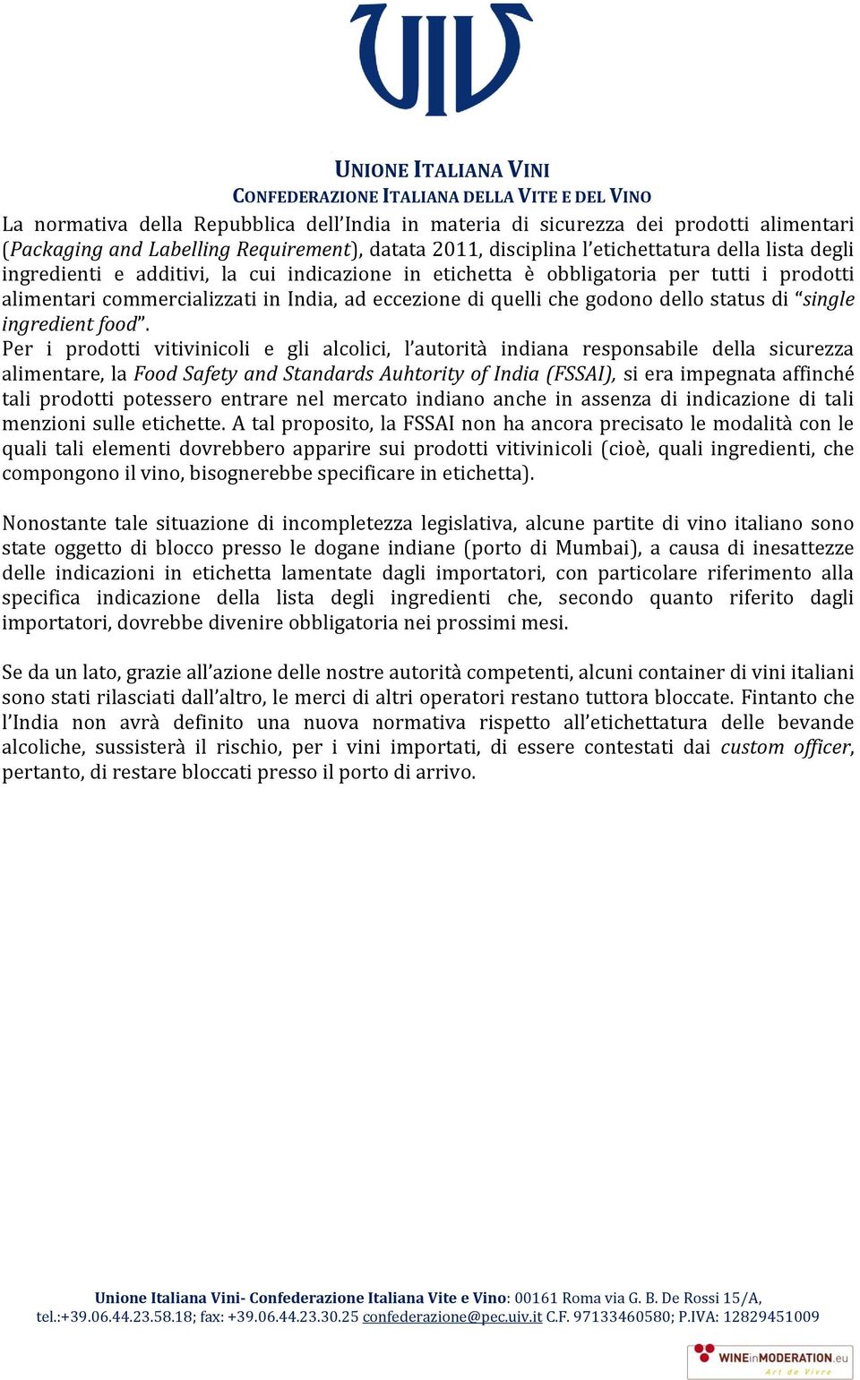 Per i prodotti vitivinicoli e gli alcolici, l autorità indiana responsabile della sicurezza alimentare, la Food Safety and Standards Auhtority of India (FSSAI), si era impegnata affinché tali