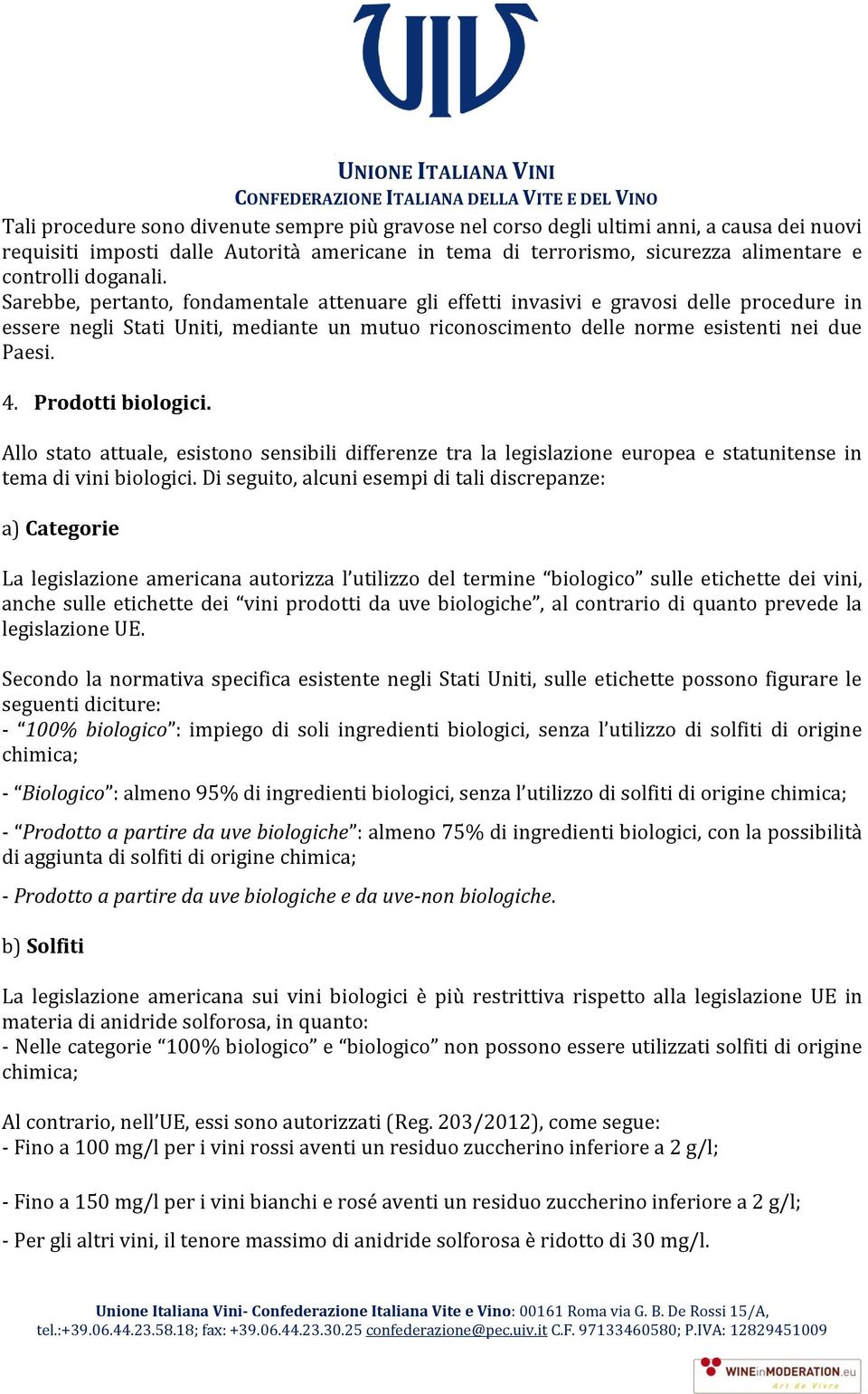 Prodotti biologici. Allo stato attuale, esistono sensibili differenze tra la legislazione europea e statunitense in tema di vini biologici.