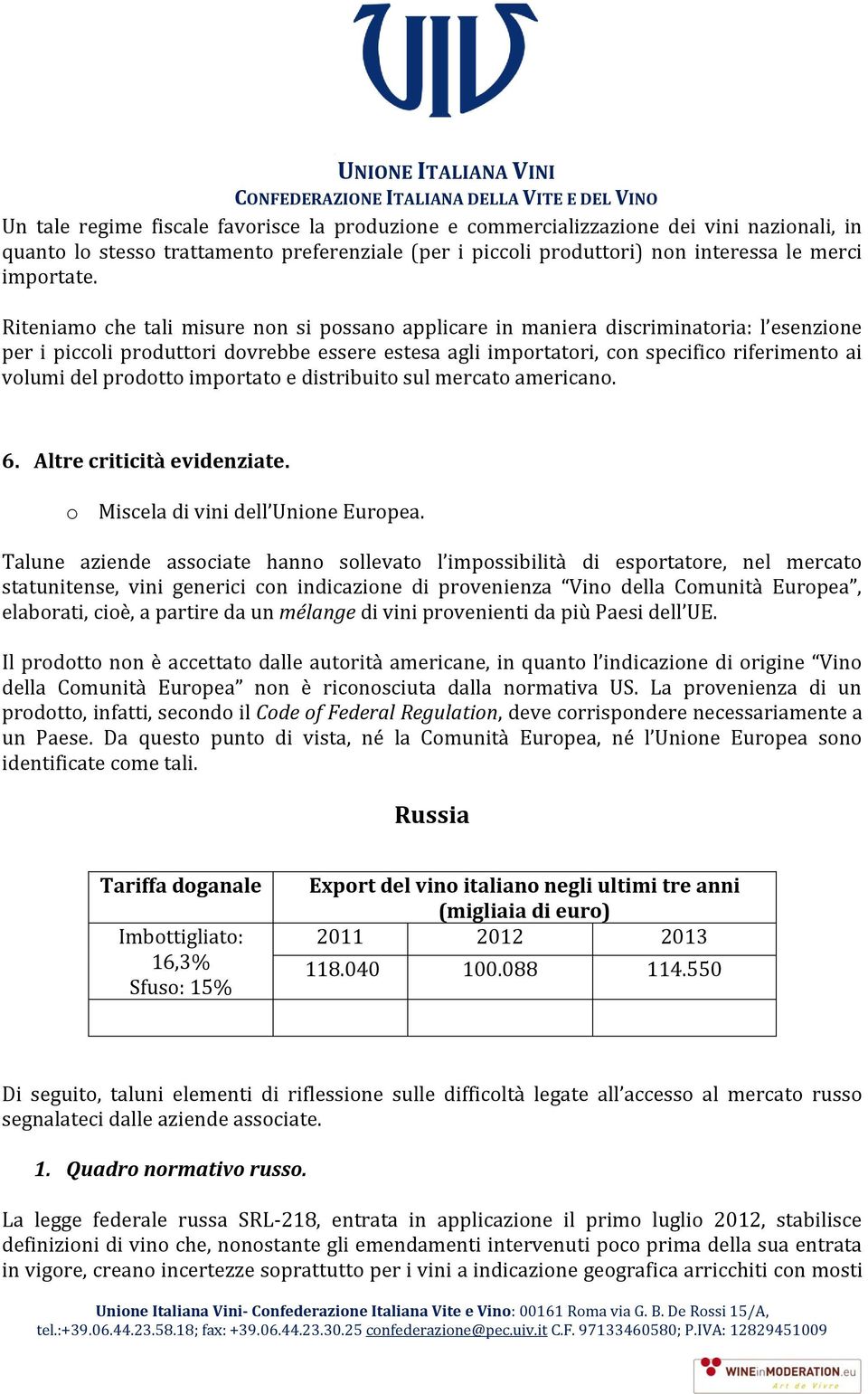 prodotto importato e distribuito sul mercato americano. 6. Altre criticità evidenziate. o Miscela di vini dell Unione Europea.