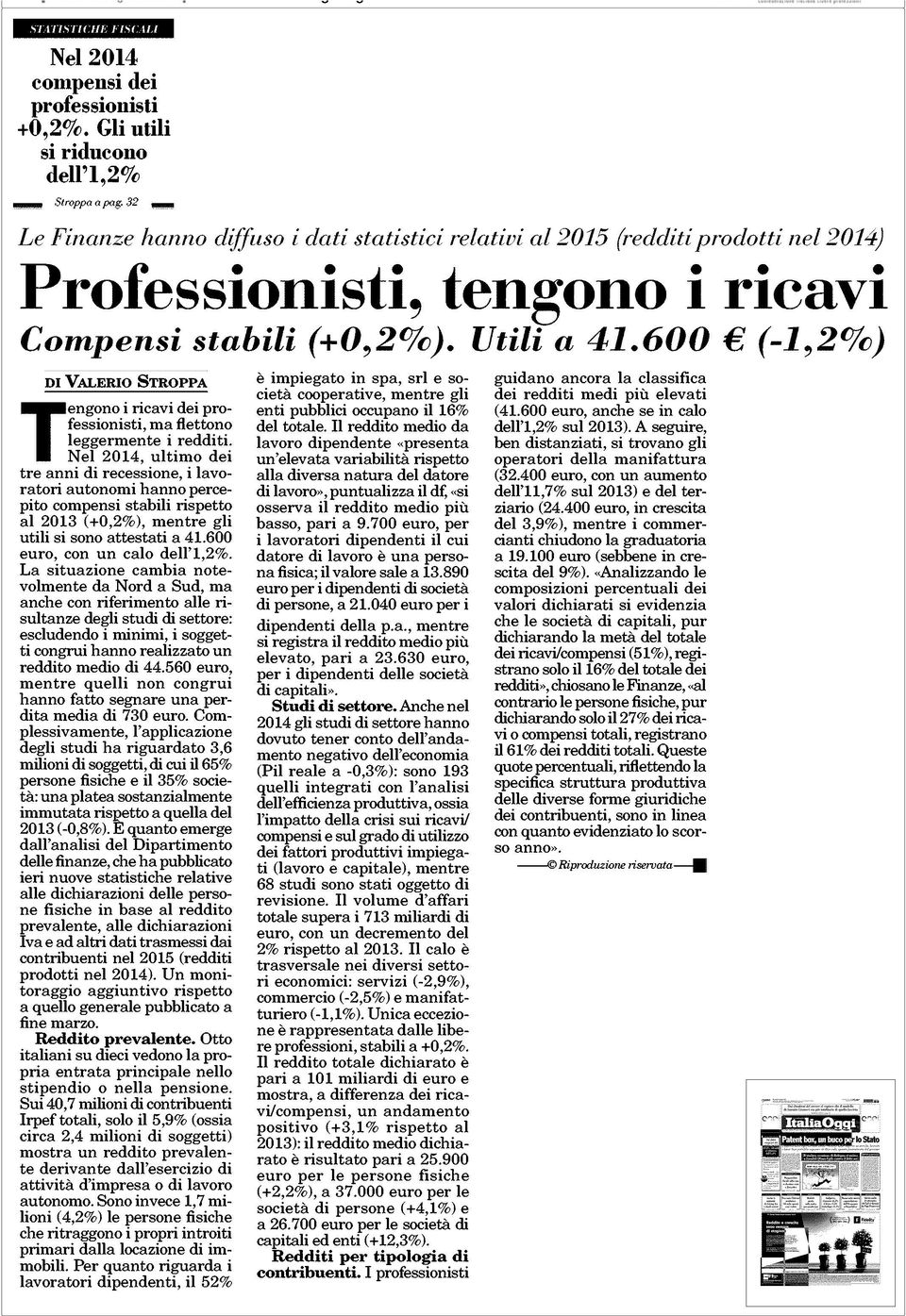 (+0,2%). Utili a 41.600 (-1,2%) DI VALERIO STROPPA Tengono i ricavi dei professionisti, ma flettono leggermente i redditi.