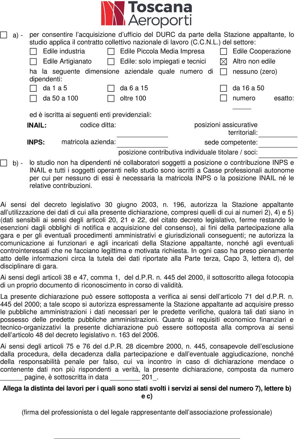 nessuno (zero) dipendenti: da 1 a 5 da 6 a 15 da 16 a 50 da 50 a 100 oltre 100 numero esatto: ed è iscritta ai seguenti enti previdenziali: INAIL: codice ditta: posizioni assicurative territoriali: