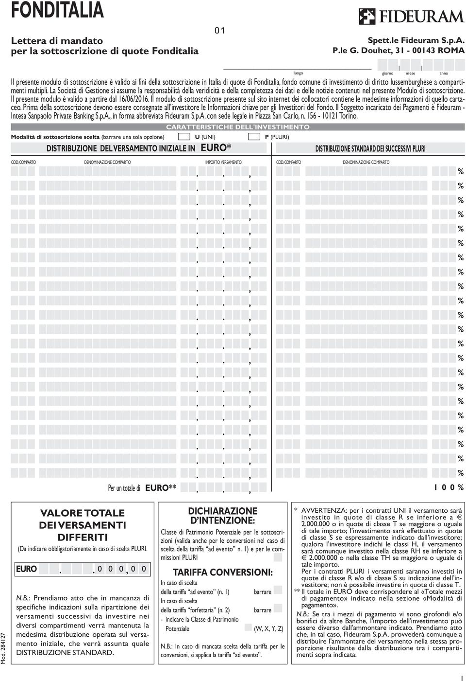 Douhet 31-00143 ROMA luogo giorno mese anno Il presente modulo di sottoscrizione è valido ai fini della sottoscrizione in Italia di quote di Fonditalia fondo comune di investimento di diritto