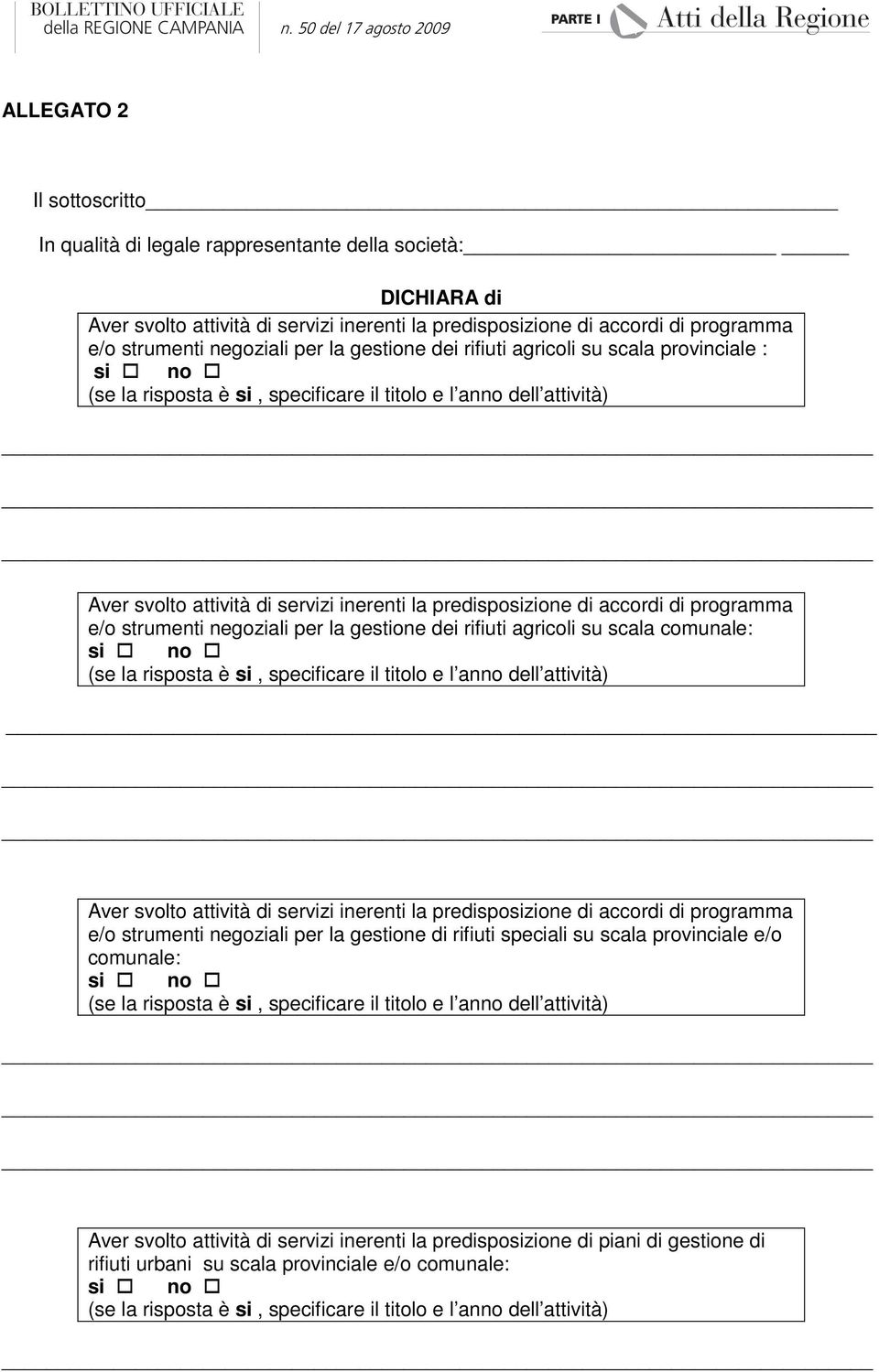 accordi di programma e/o strumenti negoziali per la gestione dei rifiuti agricoli su scala comunale: si no (se la risposta è si, specificare il titolo e l anno dell attività) Aver svolto attività di