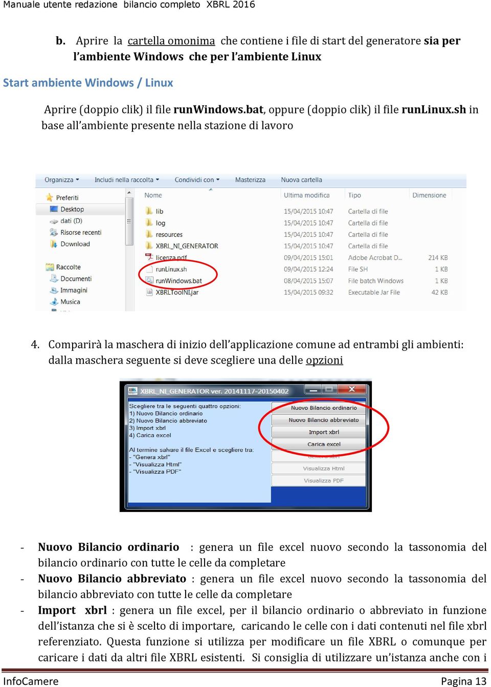 Comparirà la maschera di inizio dell applicazione comune ad entrambi gli ambienti: dalla maschera seguente si deve scegliere una delle opzioni - Nuovo Bilancio ordinario : genera un file excel nuovo