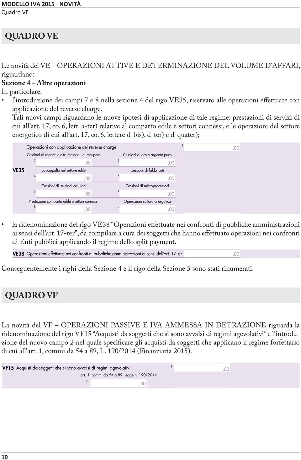 6, lett. a-ter) relative al comparto edile e settori connessi, e le operazioni del settore energetico di cui all art. 7, co.