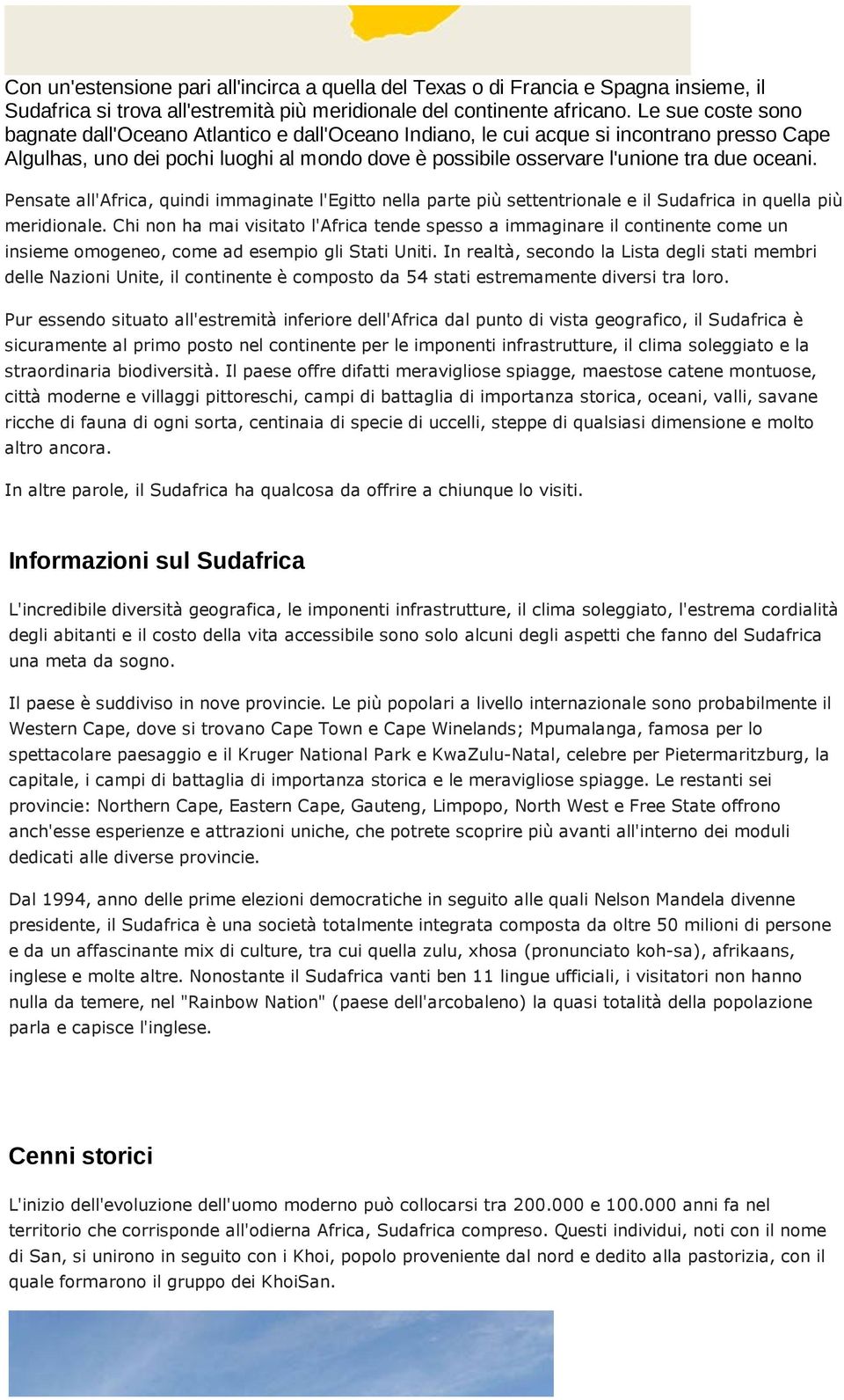 oceani. Pensate all'africa, quindi immaginate l'egitto nella parte più settentrionale e il Sudafrica in quella più meridionale.