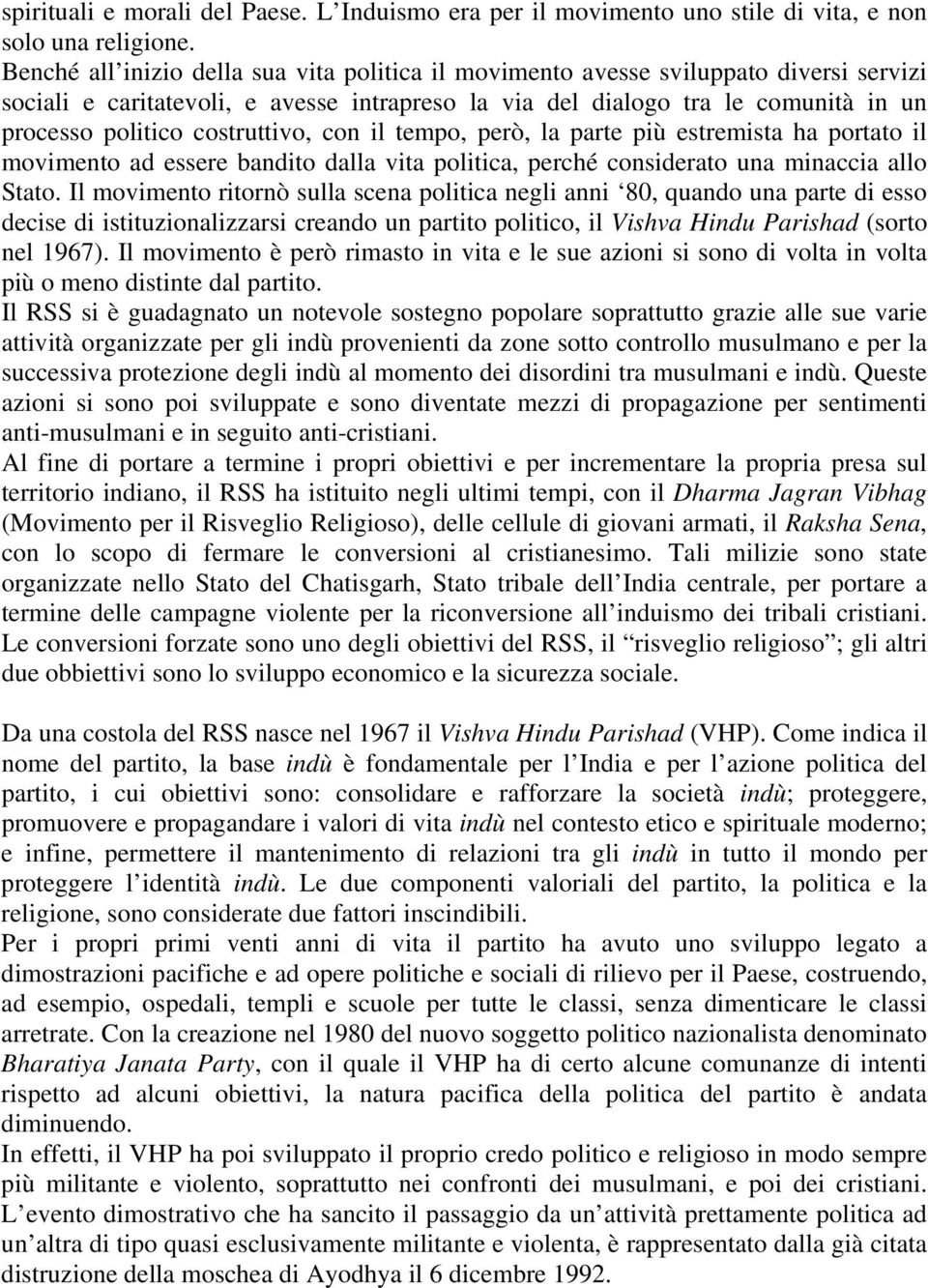 costruttivo, con il tempo, però, la parte più estremista ha portato il movimento ad essere bandito dalla vita politica, perché considerato una minaccia allo Stato.