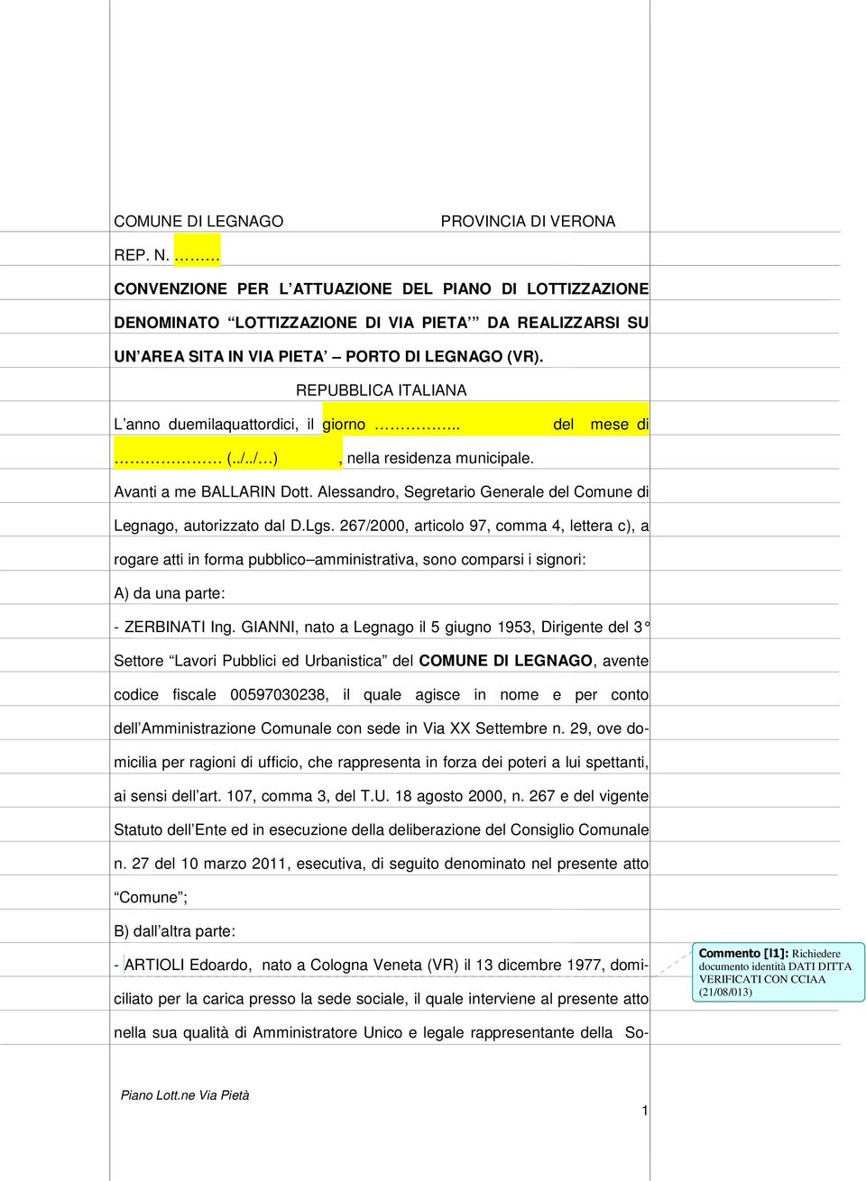 REPUBBLICA ITALIANA L anno duemilaquattordici, il giorno.. del mese di (../../ ), nella residenza municipale. Avanti a me BALLARIN Dott.