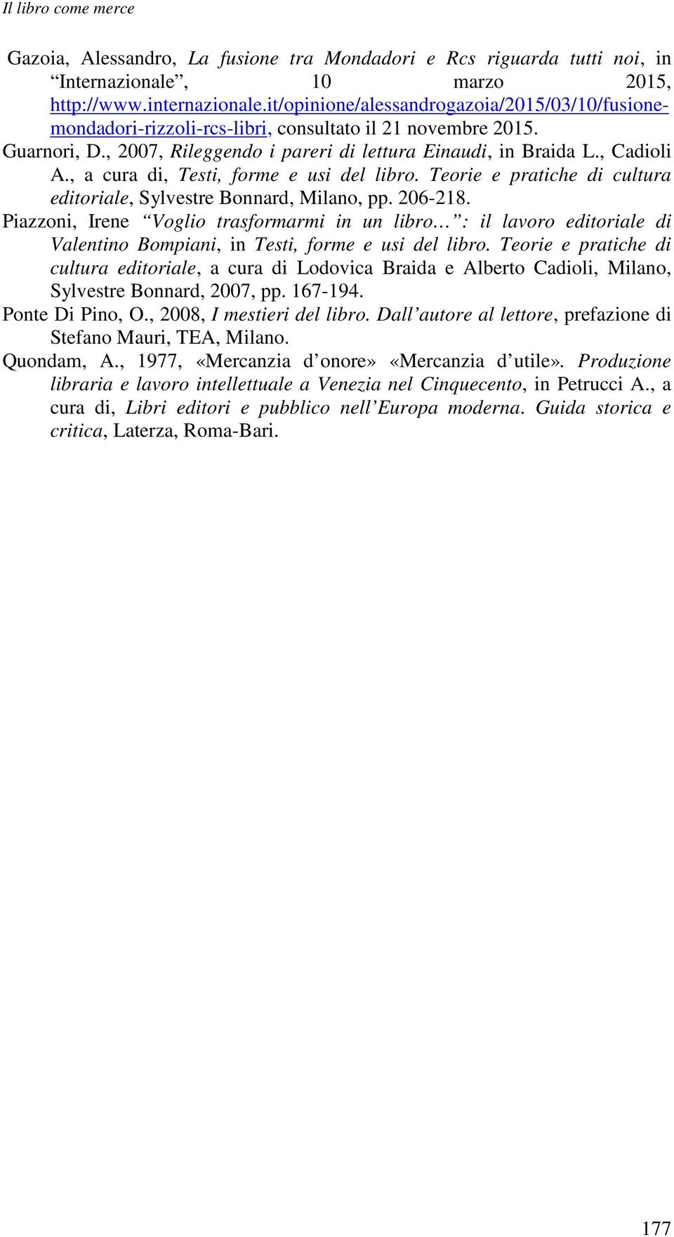 , a cura di, Testi, forme e usi del libro. Teorie e pratiche di cultura editoriale, Sylvestre Bonnard, Milano, pp. 206-218.