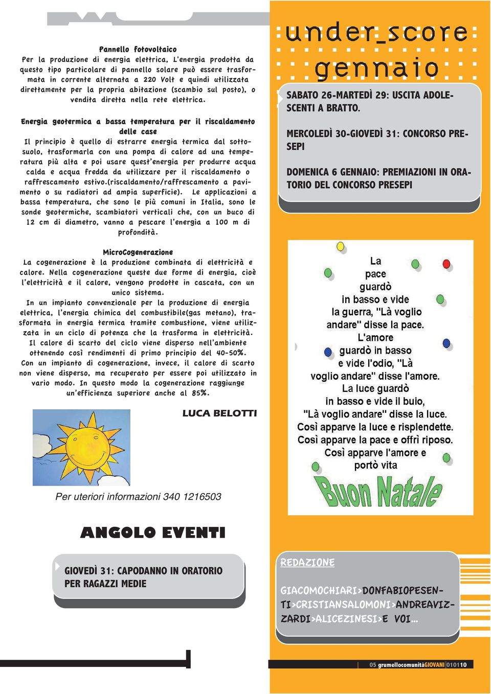 Energia geotermica a bassa temperatura per il riscaldamento delle case Il principio è quello di estrarre energia termica dal sottosuolo, trasformarla con una pompa di calore ad una temperatura più