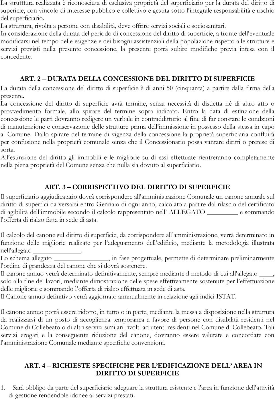 In considerazione della durata del periodo di concessione del diritto di superficie, a fronte dell eventuale modificarsi nel tempo delle esigenze e dei bisogni assistenziali della popolazione