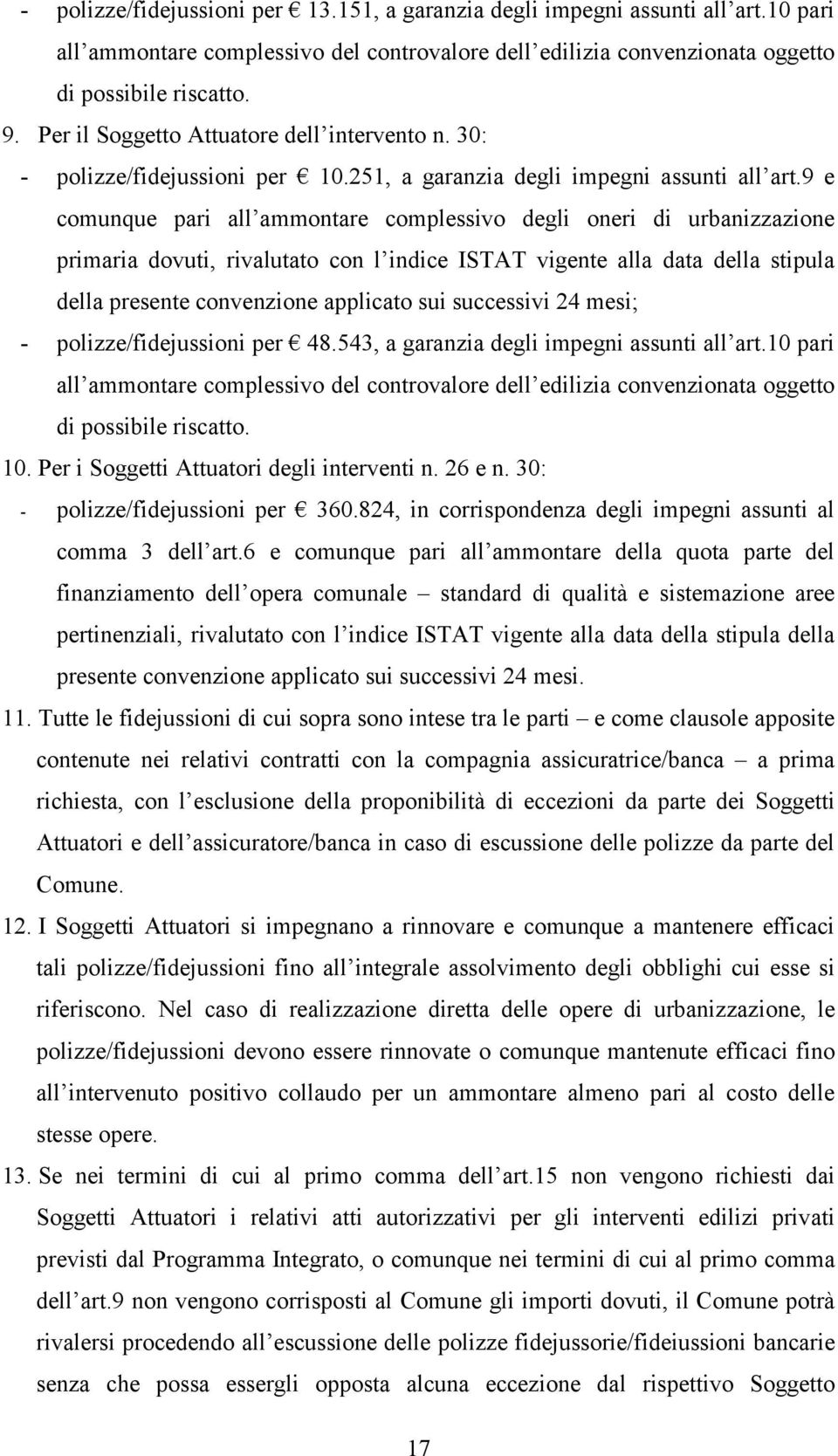 9 e comunque pari all ammontare complessivo degli oneri di urbanizzazione primaria dovuti, rivalutato con l indice ISTAT vigente alla data della stipula della presente convenzione applicato sui