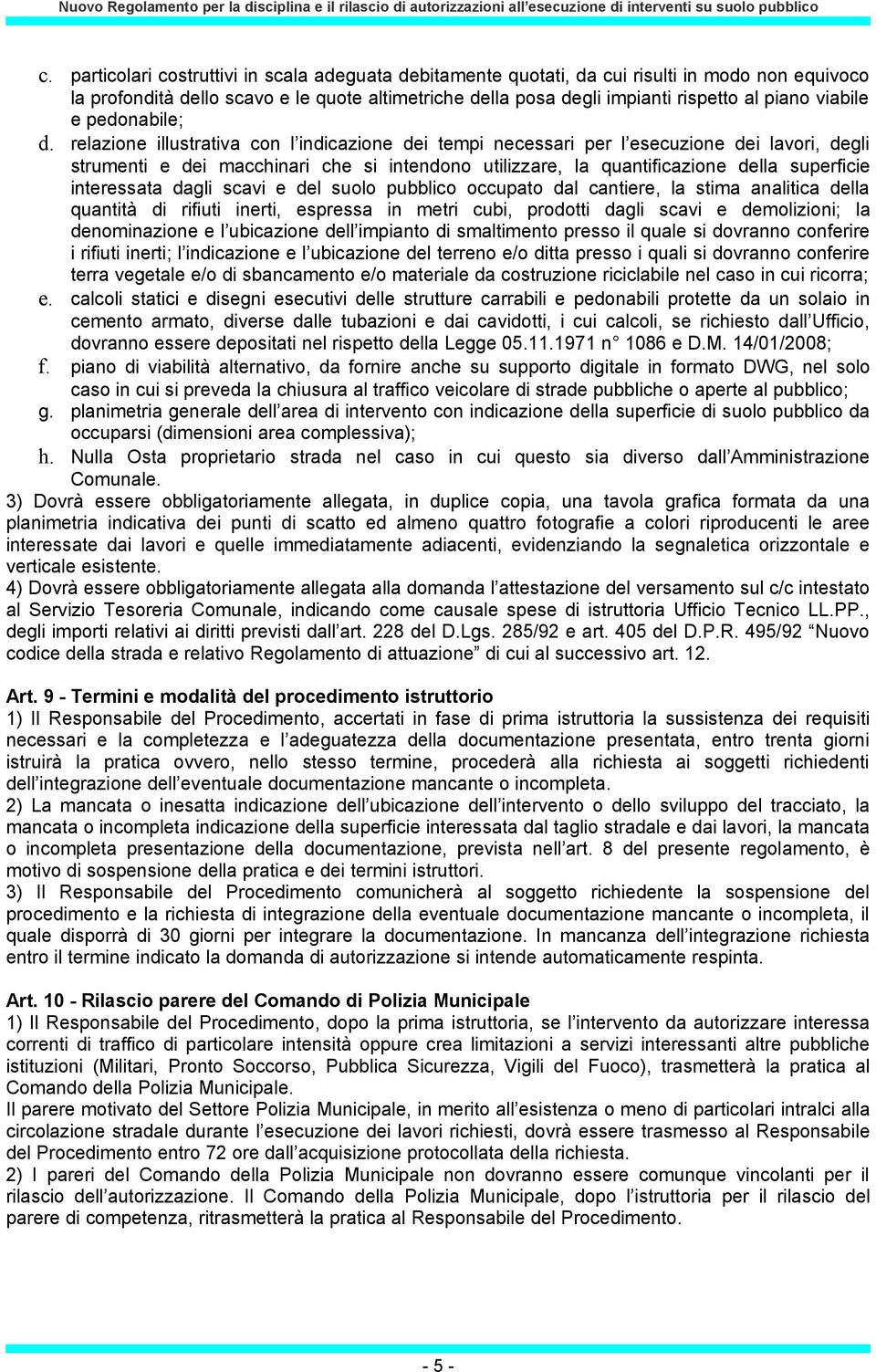 relazione illustrativa con l indicazione dei tempi necessari per l esecuzione dei lavori, degli strumenti e dei macchinari che si intendono utilizzare, la quantificazione della superficie interessata