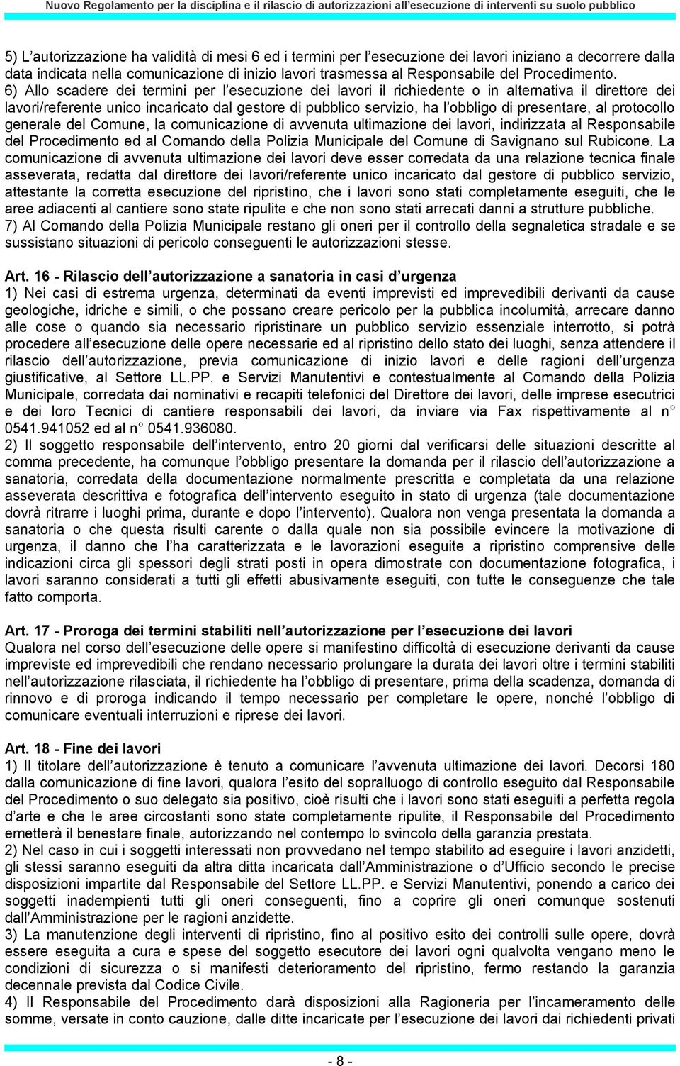 6) Allo scadere dei termini per l esecuzione dei lavori il richiedente o in alternativa il direttore dei lavori/referente unico incaricato dal gestore di pubblico servizio, ha l obbligo di