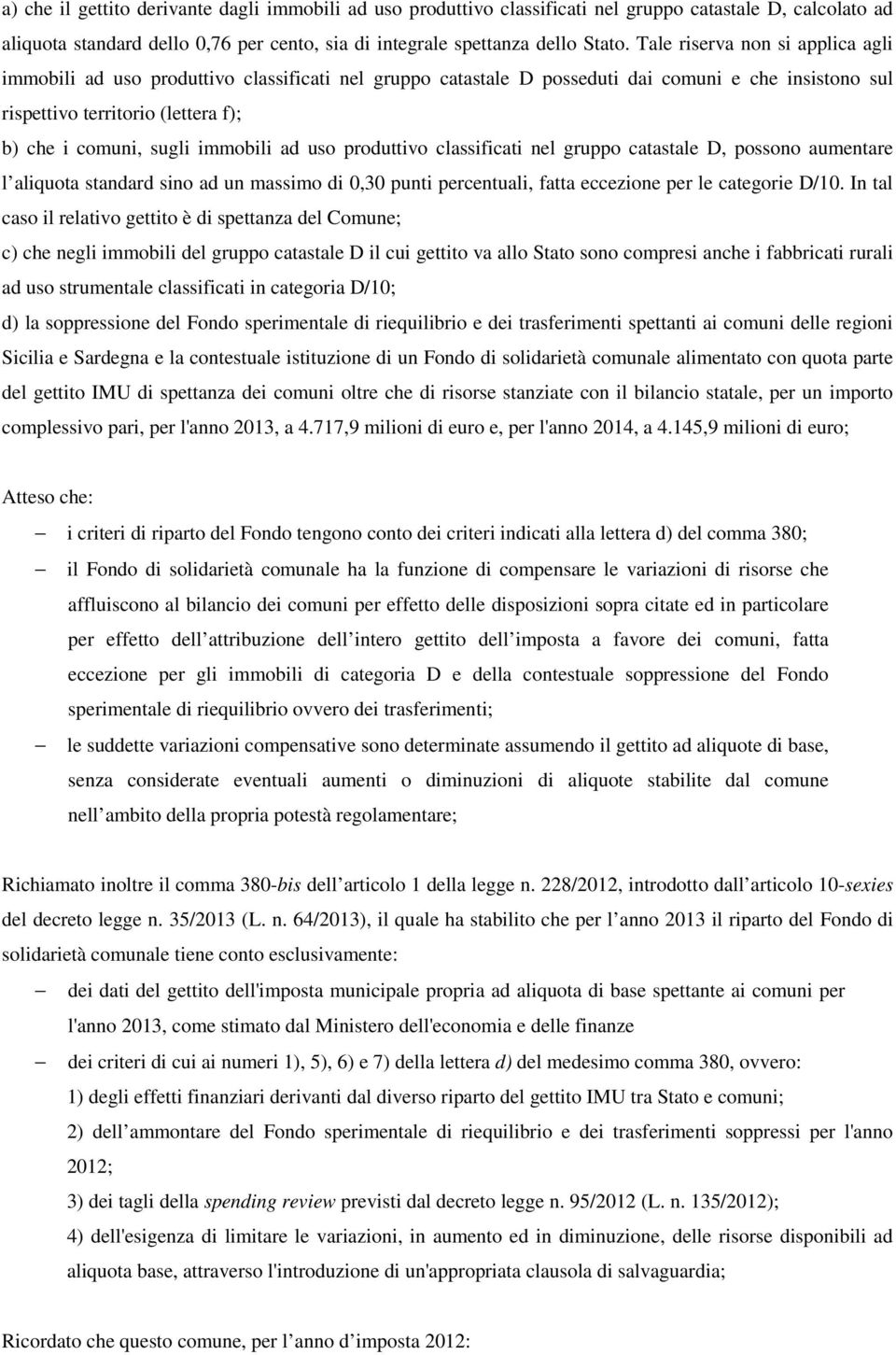 immobili ad uso produttivo classificati nel gruppo catastale D, possono aumentare l aliquota standard sino ad un massimo di 0,30 punti percentuali, fatta eccezione per le categorie D/10.