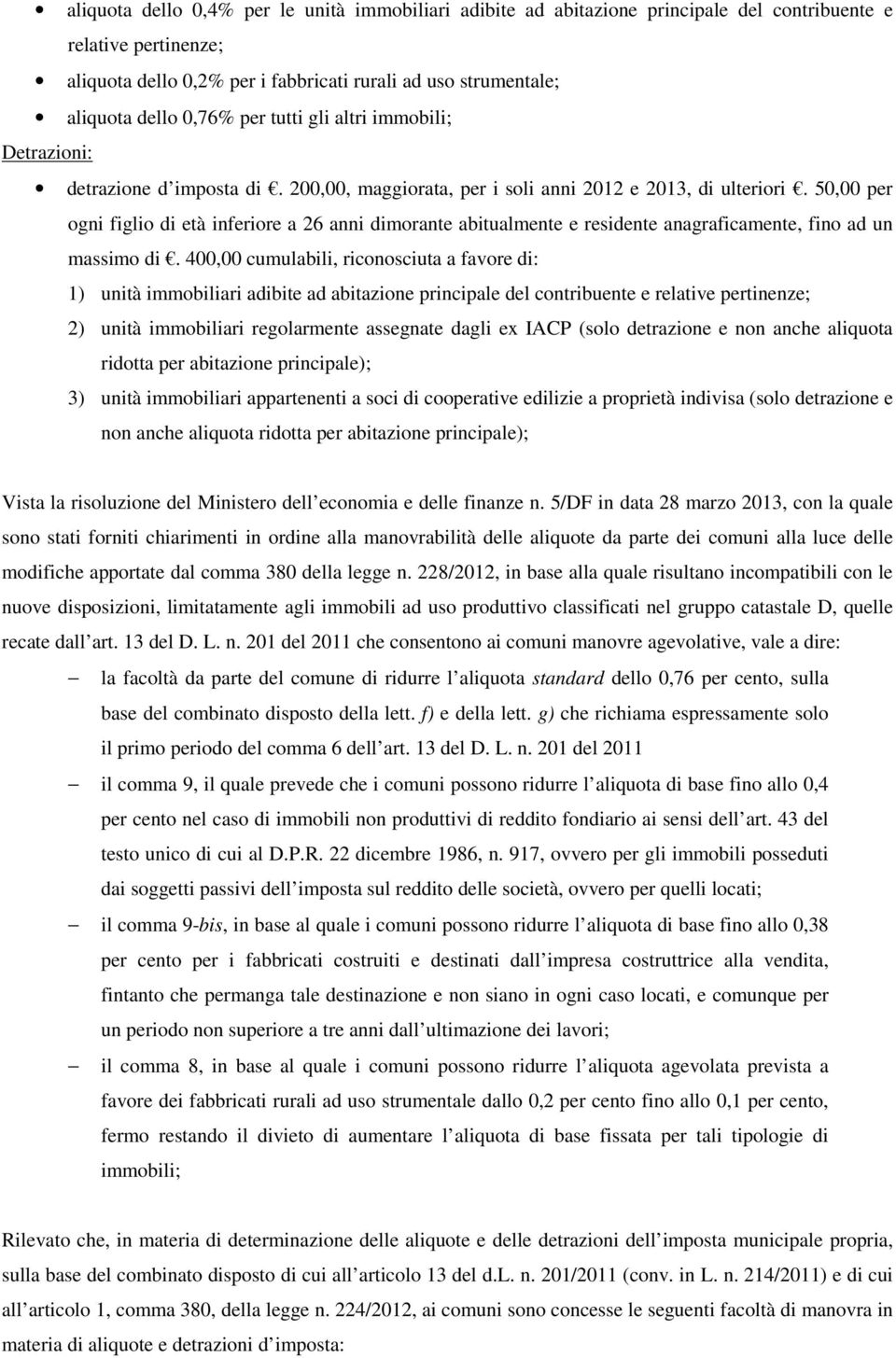 50,00 per ogni figlio di età inferiore a 26 anni dimorante abitualmente e residente anagraficamente, fino ad un massimo di.