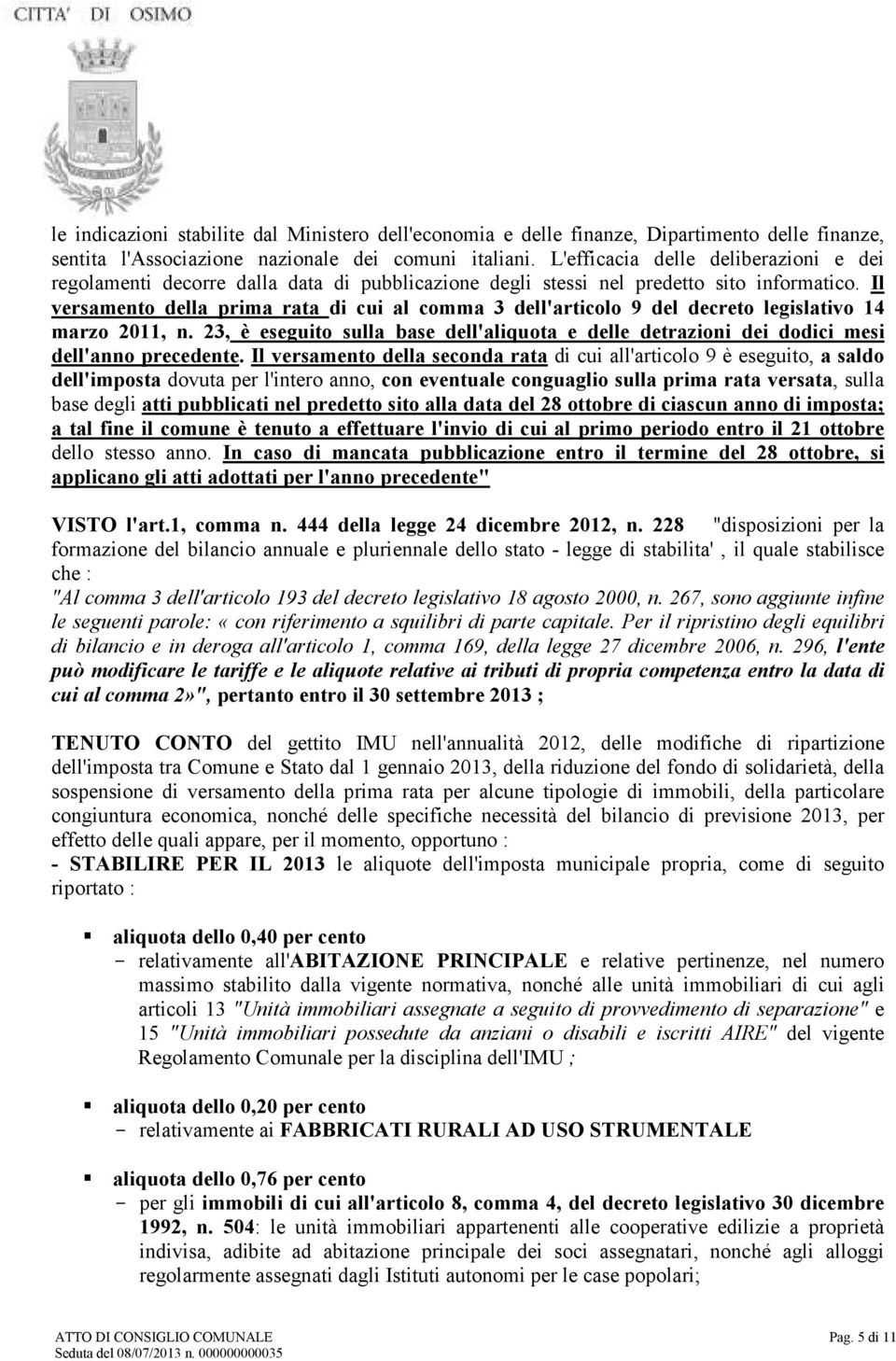 Il versamento della prima rata di cui al comma 3 dell'articolo 9 del decreto legislativo 14 marzo 2011, n.