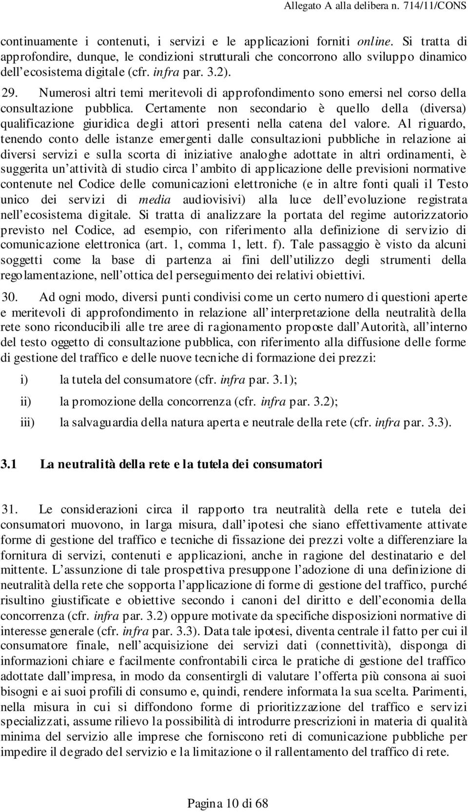 Certamente non secondario è quello della (diversa) qualificazione giuridica degli attori presenti nella catena del valore.