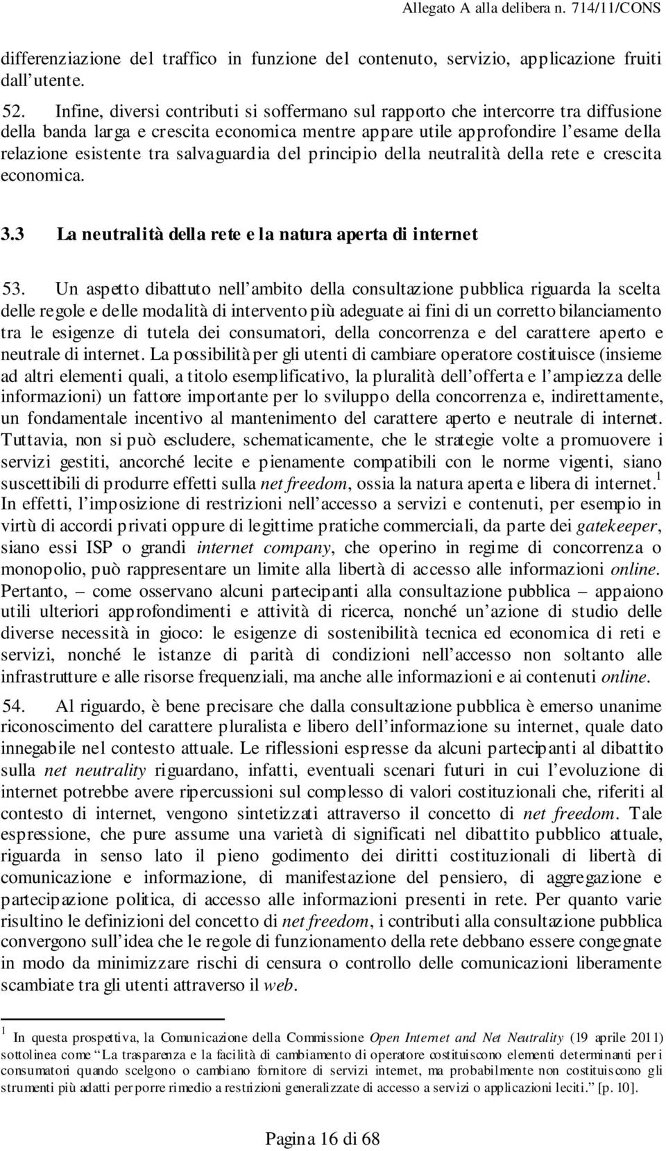 salvaguardia del principio della neutralità della rete e crescita economica. 3.3 La neutralità della rete e la natura aperta di internet 53.