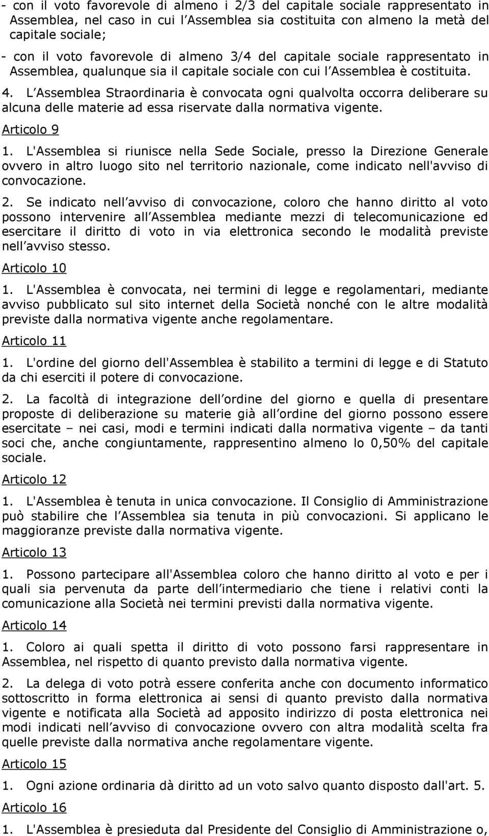 L Assemblea Straordinaria è convocata ogni qualvolta occorra deliberare su alcuna delle materie ad essa riservate dalla normativa vigente. Articolo 9 1.