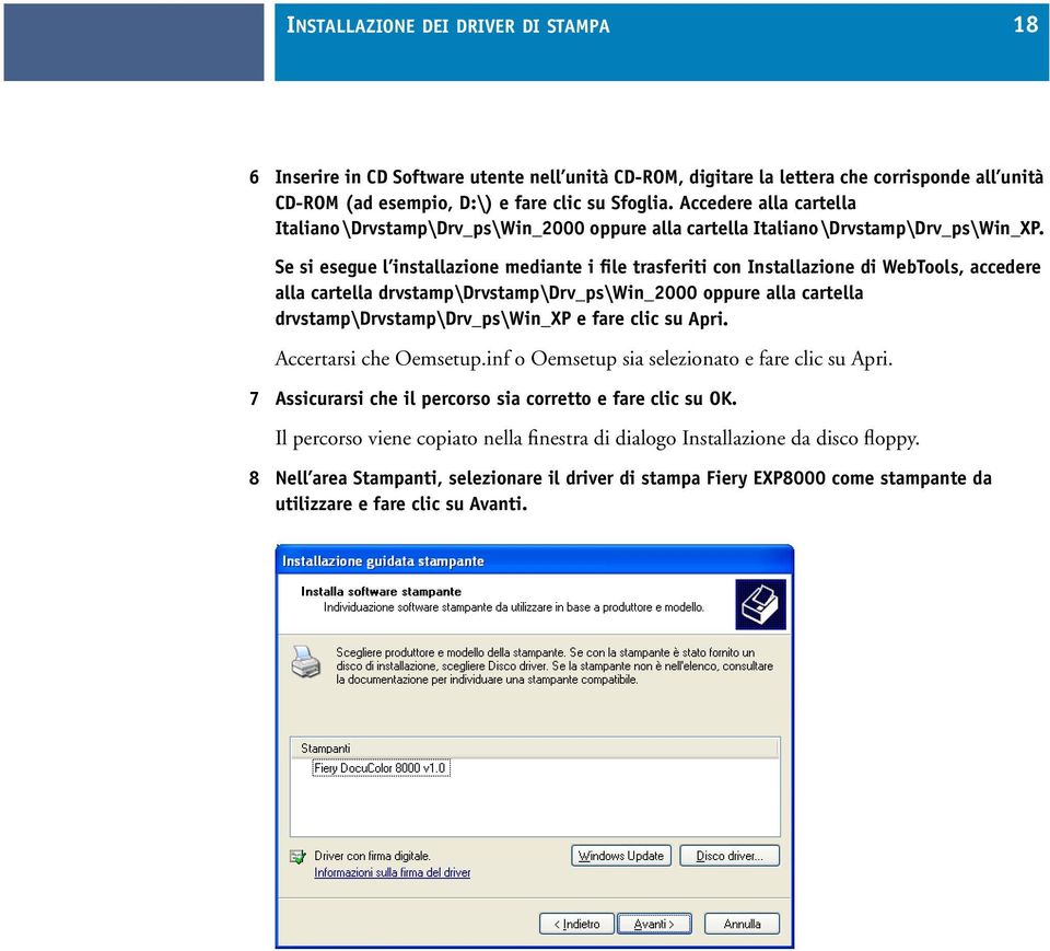 Se si esegue l installazione mediante i file trasferiti con Installazione di WebTools, accedere alla cartella drvstamp\drvstamp\drv_ps\win_2000 oppure alla cartella drvstamp\drvstamp\drv_ps\win_xp e