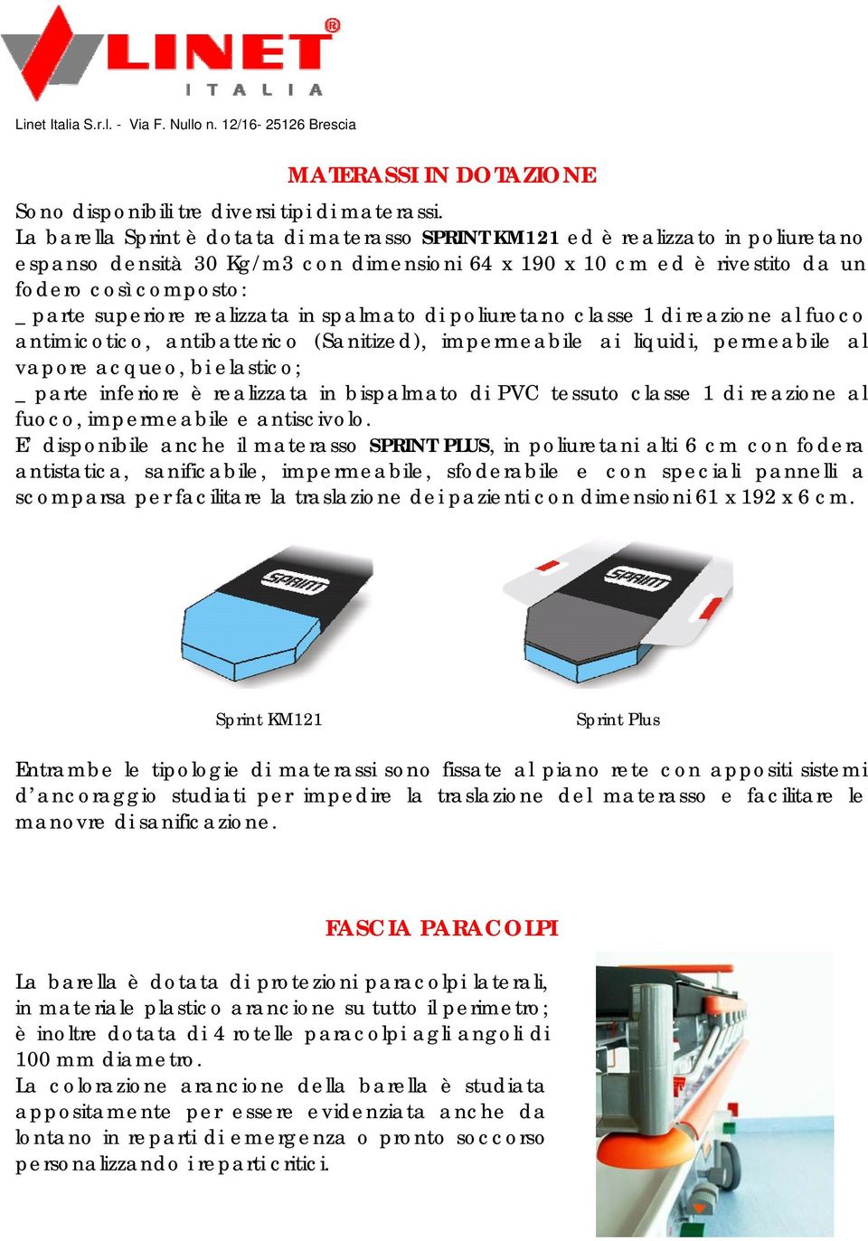 superiore realizzata in spalmato di poliuretano classe 1 di reazione al fuoco antimicotico, antibatterico (Sanitized), impermeabile ai liquidi, permeabile al vapore acqueo, bi elastico; _ parte