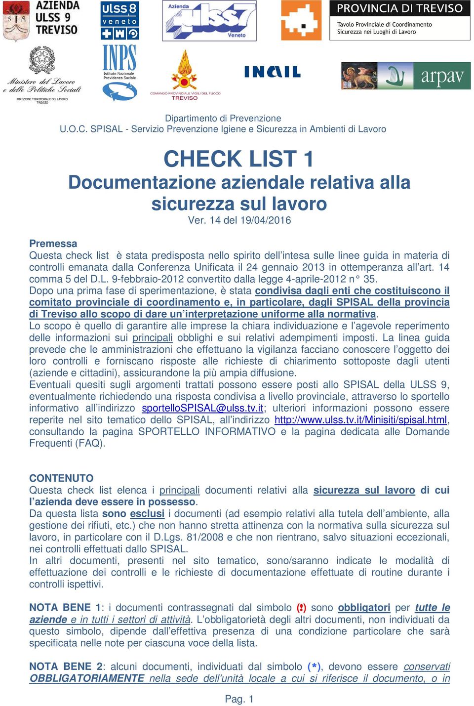 14 del 19/04/2016 Premessa Questa check list è stata predisposta nello spirito dell intesa sulle linee guida in materia di controlli emanata dalla Conferenza Unificata il 24 gennaio 2013 in