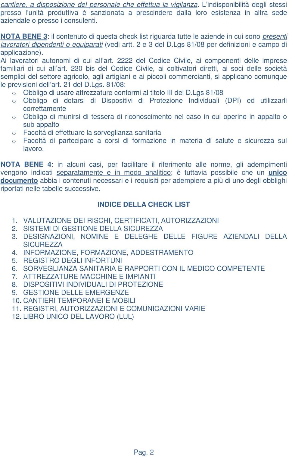 NOTA BENE 3: il contenuto di questa check list riguarda tutte le aziende in cui sono presenti lavoratori dipendenti o equiparati (vedi artt. 2 e 3 del D.