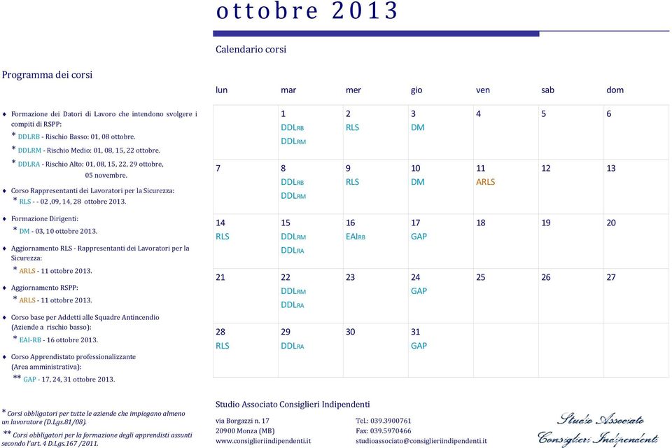 1 DDLRB 7 8 DDLRB 2 9 3 DM 10 DM 4 5 6 11 A 12 13 Formazione Dirigenti: * DM - 03, 10 ottobre 2013. Aggiornamento - Rappresentanti dei Lavoratori per la Sicurezza: * A - 11 ottobre 2013.