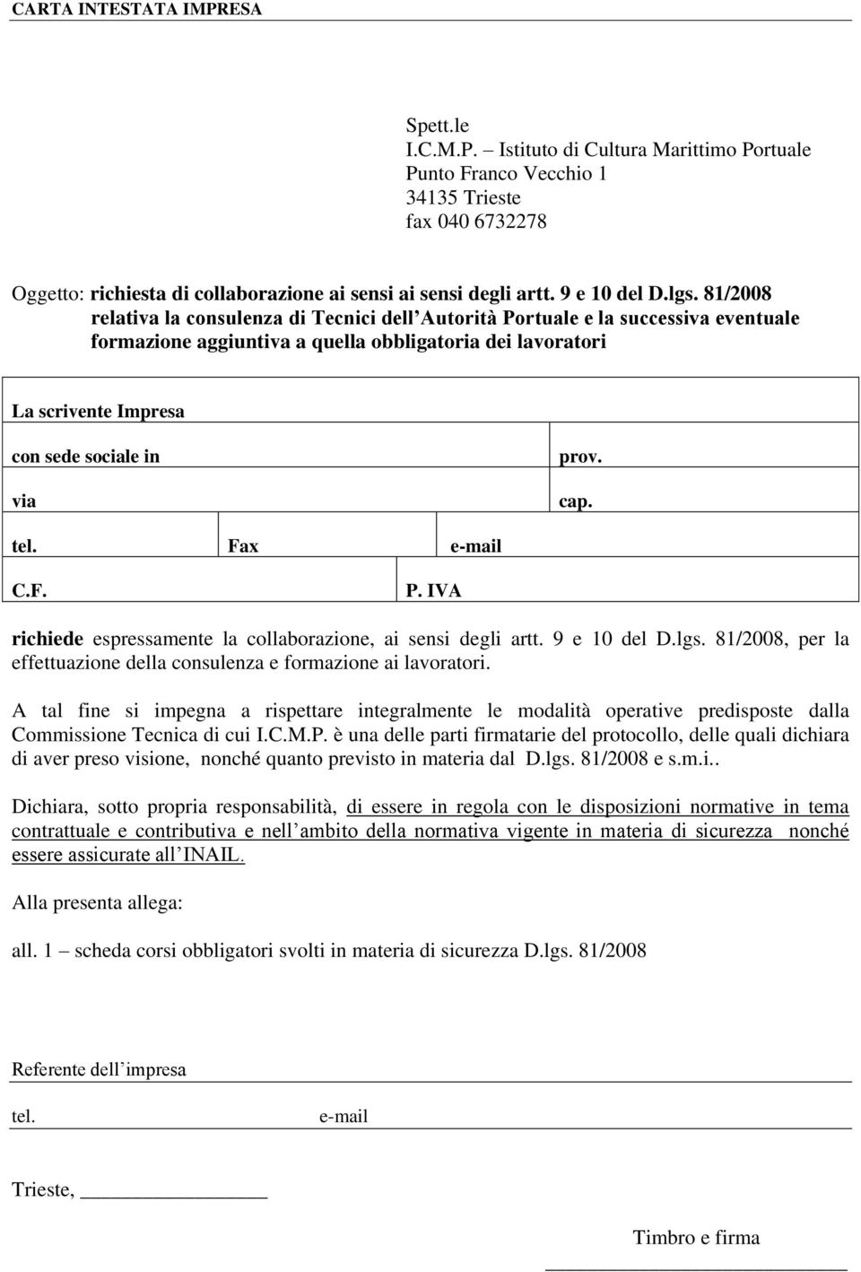 cap. tel. Fax e-mail C.F. P. IVA richiede espressamente la collaborazione, ai sensi degli artt. 9 e 10 del D.lgs. 81/2008, per la effettuazione della consulenza e formazione ai lavoratori.