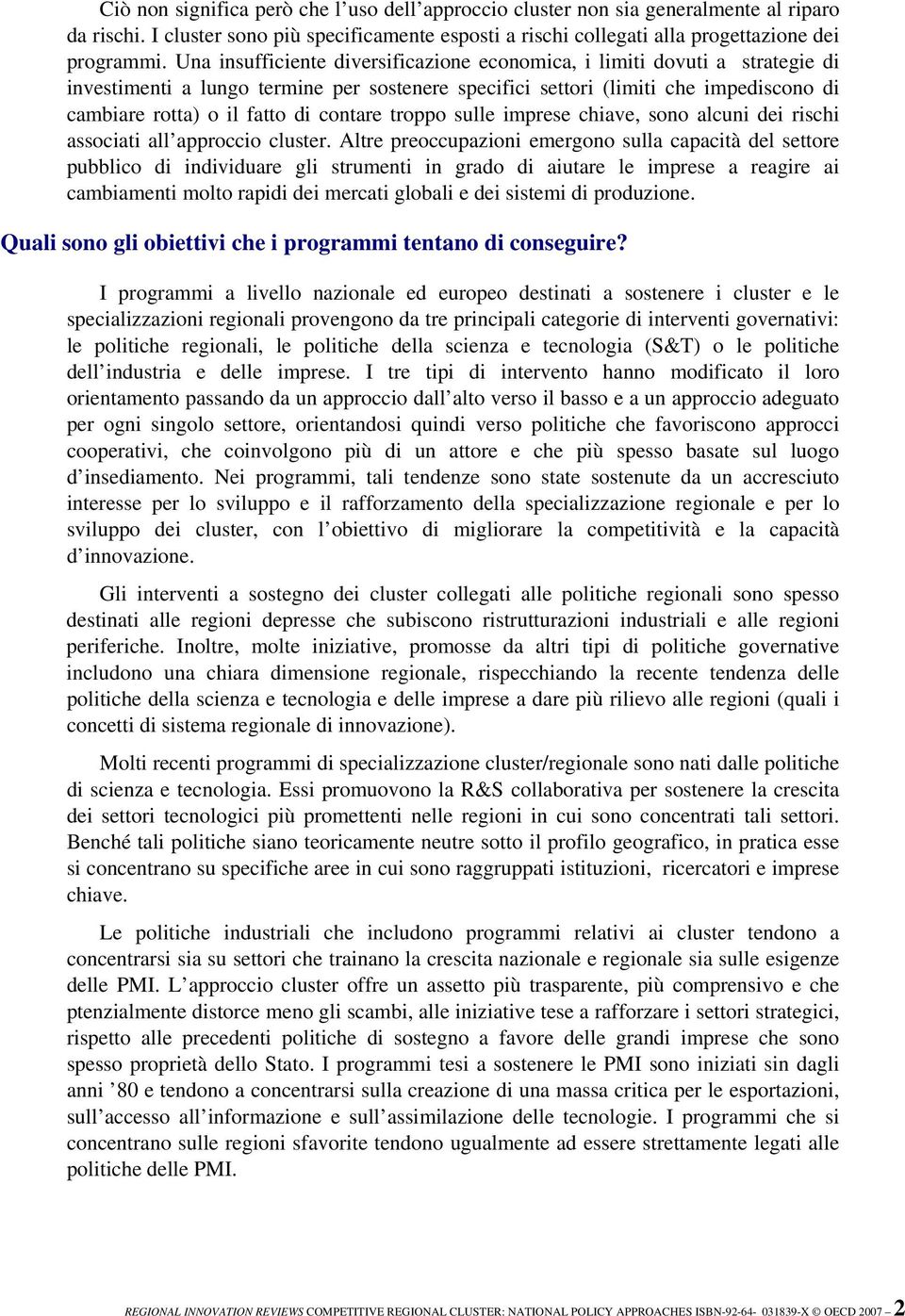 contare troppo sulle imprese chiave, sono alcuni dei rischi associati all approccio cluster.