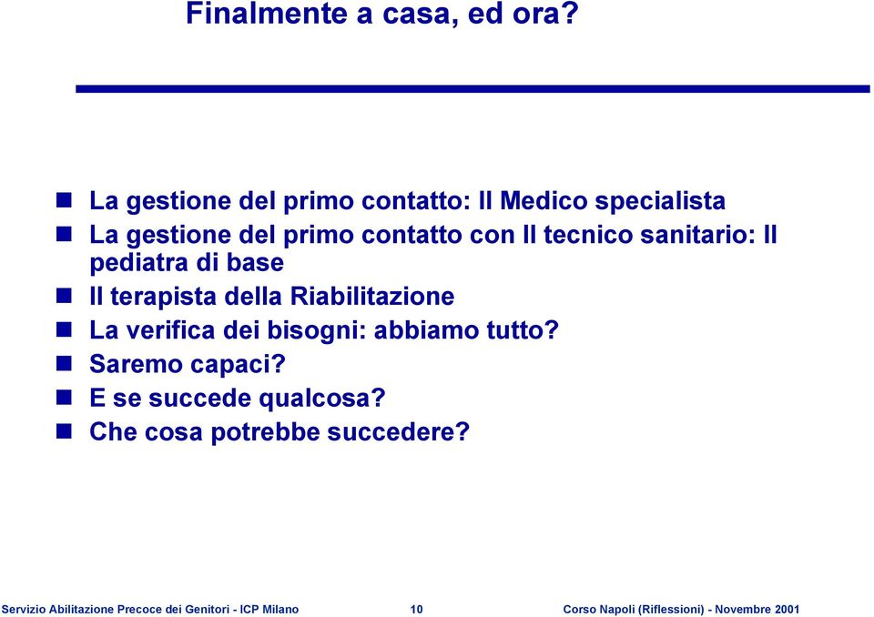 sanitario: Il pediatra di base Il terapista della Riabilitazione La verifica dei bisogni: abbiamo