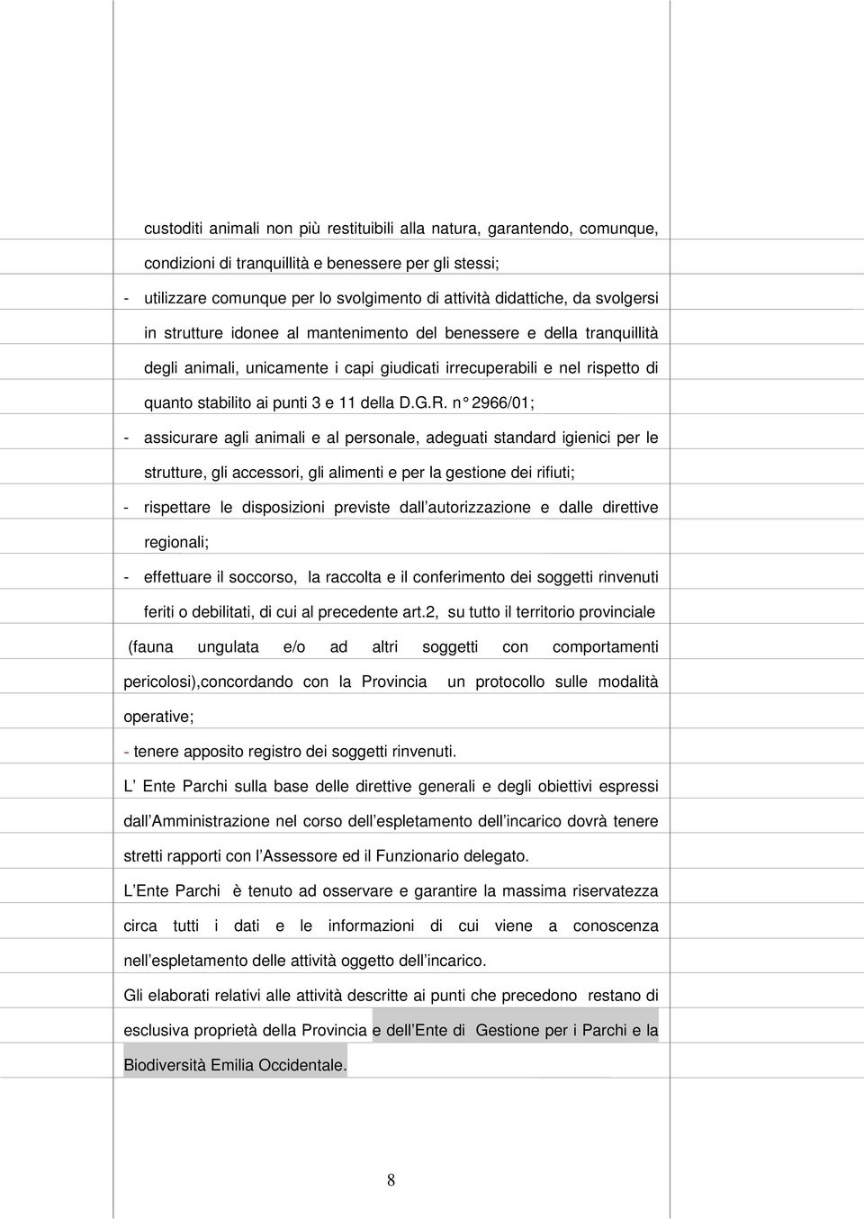 R. n 29 66/01; - assicurare agli animali e al personale, adeguati standard igienici per le strutture, gli accessori, gli alimenti e per la gestione dei rifiuti; - rispettare le disposizioni previste