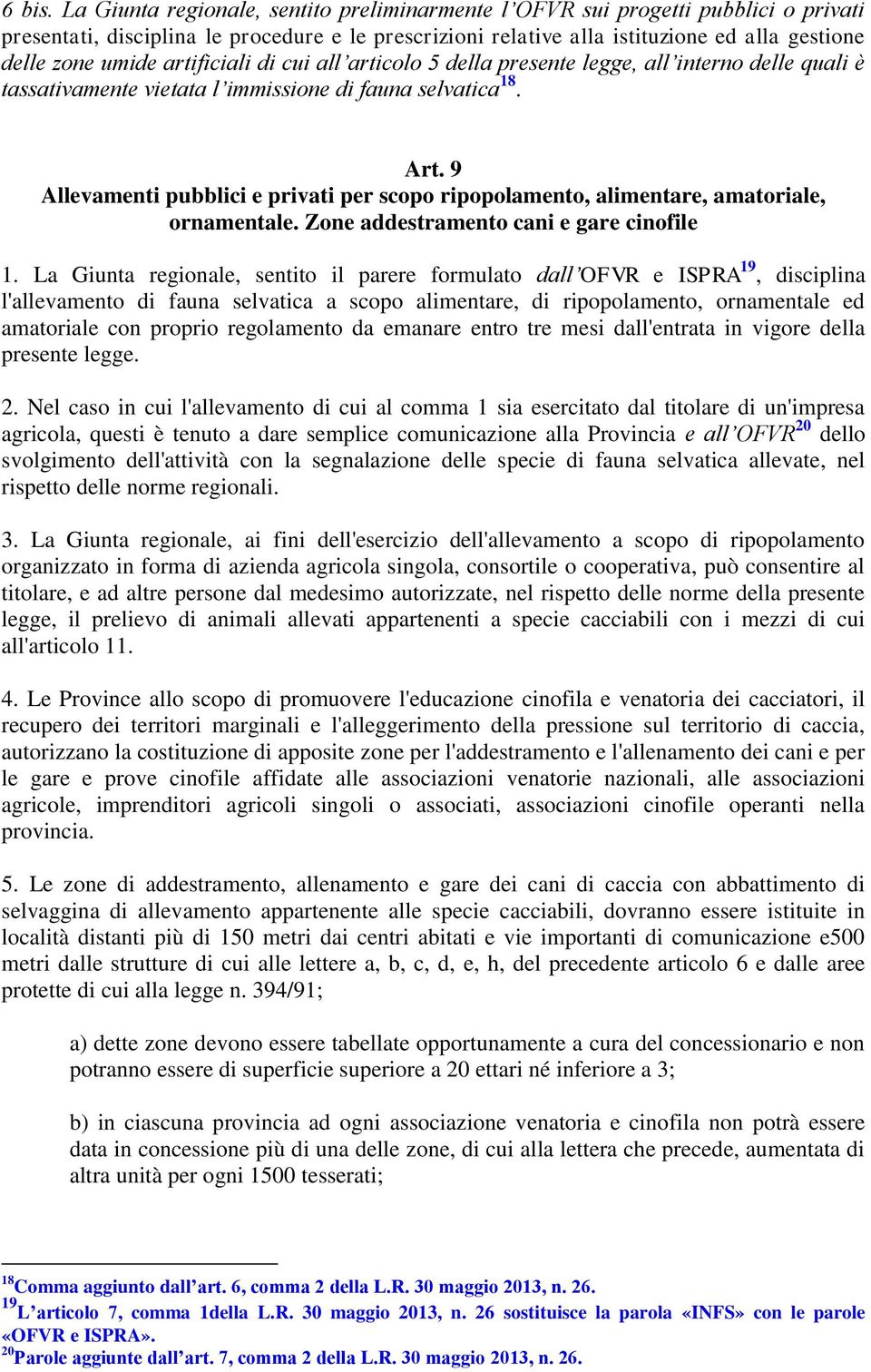 artificiali di cui all articolo 5 della presente legge, all interno delle quali è tassativamente vietata l immissione di fauna selvatica 18. Art.