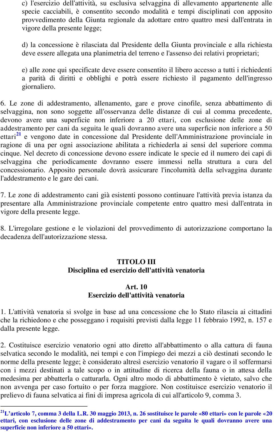 planimetria del terreno e l'assenso dei relativi proprietari; e) alle zone qui specificate deve essere consentito il libero accesso a tutti i richiedenti a parità di diritti e obblighi e potrà essere