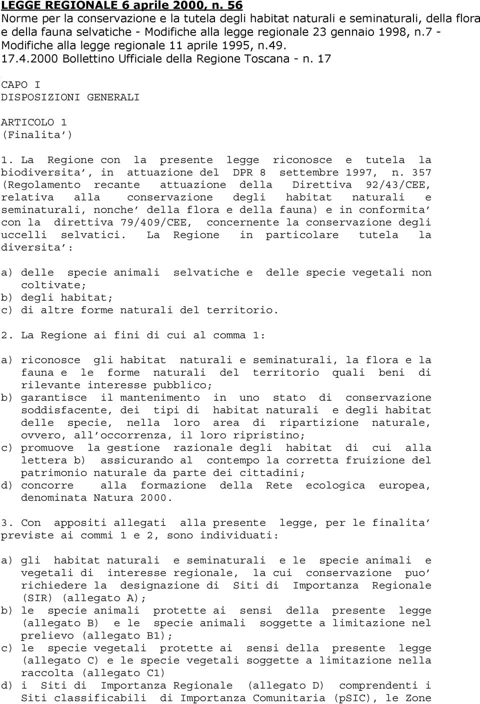 7 - Modifiche alla legge regionale 11 aprile 1995, n.49. 17.4.2000 Bollettino Ufficiale della Regione Toscana - n. 17 CAPO I DISPOSIZIONI GENERALI ARTICOLO 1 (Finalita ) 1.