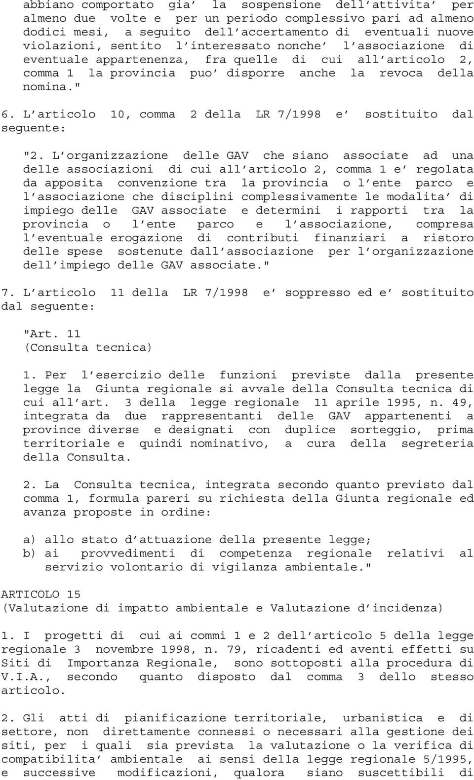 L articolo 10, comma 2 della LR 7/1998 e sostituito dal seguente: "2.