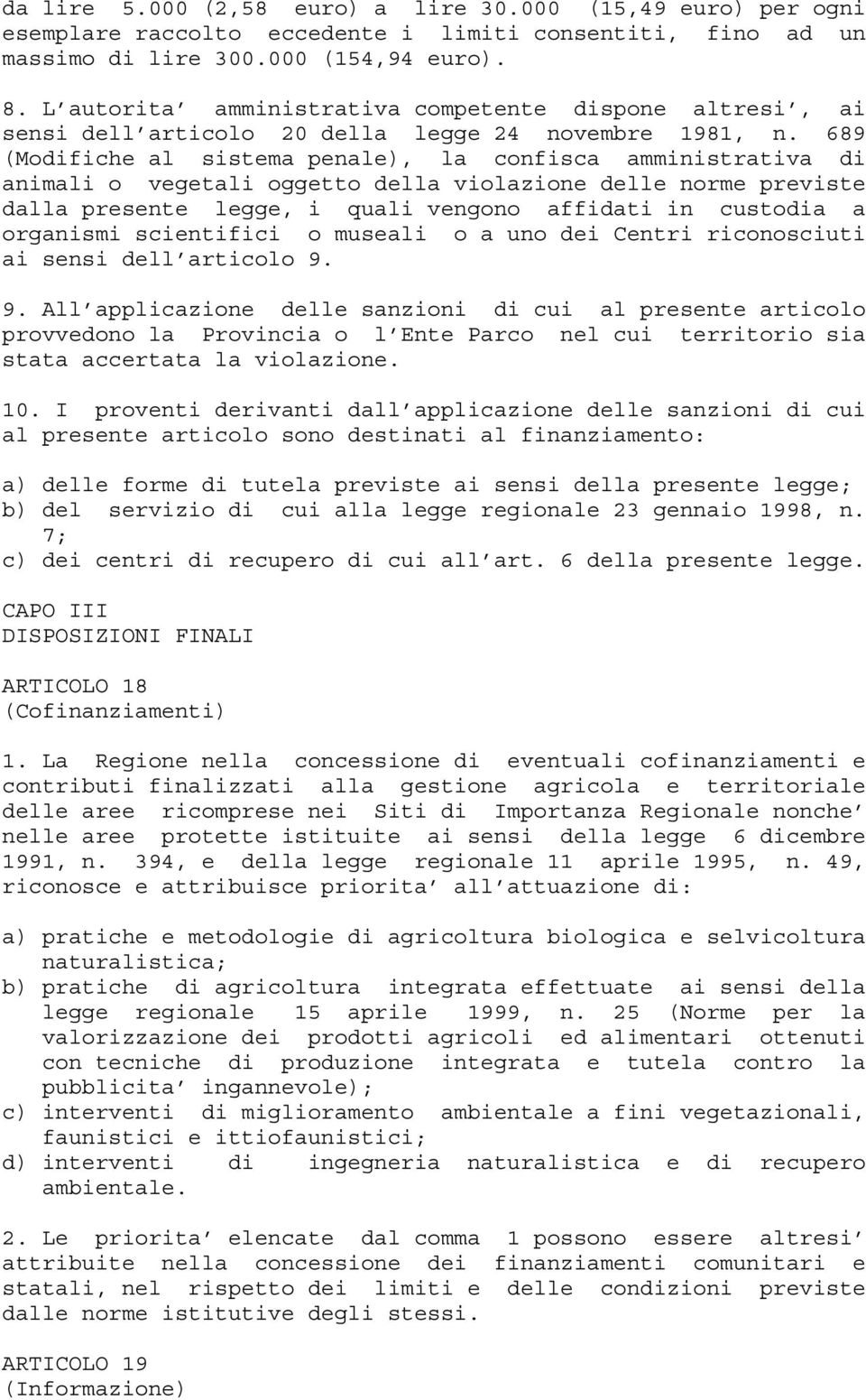 689 (Modifiche al sistema penale), la confisca amministrativa di animali o vegetali oggetto della violazione delle norme previste dalla presente legge, i quali vengono affidati in custodia a