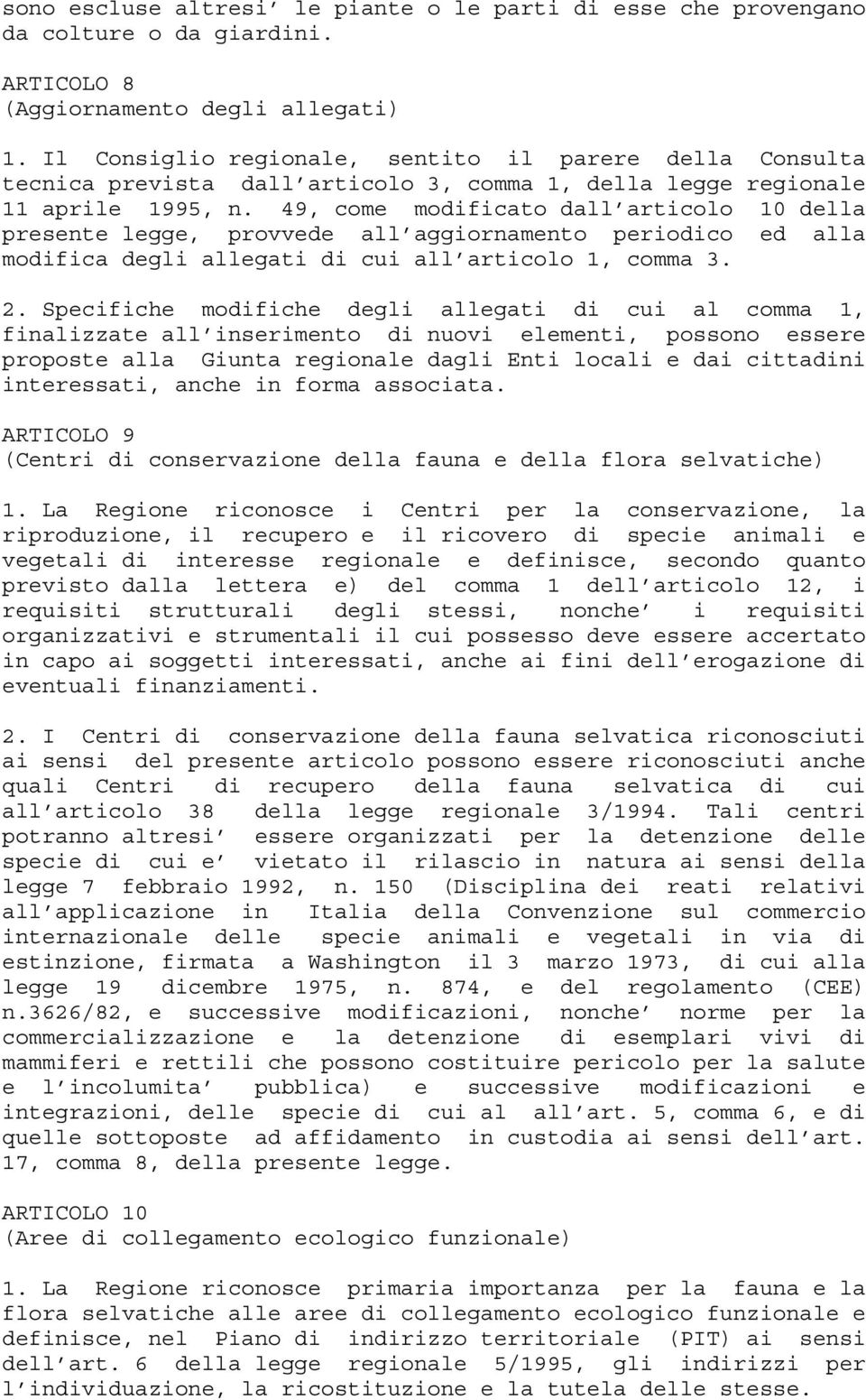 49, come modificato dall articolo 10 della presente legge, provvede all aggiornamento periodico ed alla modifica degli allegati di cui all articolo 1, comma 3. 2.