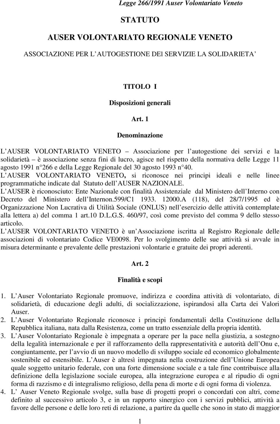 1991 n 266 e della Legge Regionale del 30 agosto 1993 n 40. L AUSER VOLONTARIATO VENETO, si riconosce nei principi ideali e nelle linee programmatiche indicate dal Statuto dell AUSER NAZIONALE.