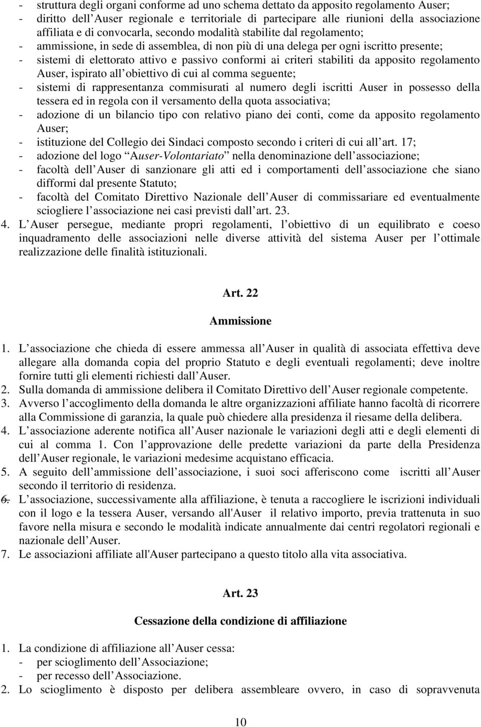 criteri stabiliti da apposito regolamento Auser, ispirato all obiettivo di cui al comma seguente; - sistemi di rappresentanza commisurati al numero degli iscritti Auser in possesso della tessera ed