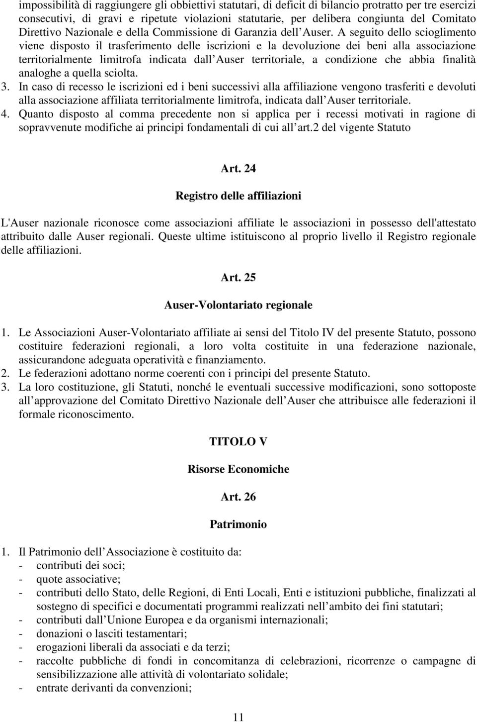 A seguito dello scioglimento viene disposto il trasferimento delle iscrizioni e la devoluzione dei beni alla associazione territorialmente limitrofa indicata dall Auser territoriale, a condizione che