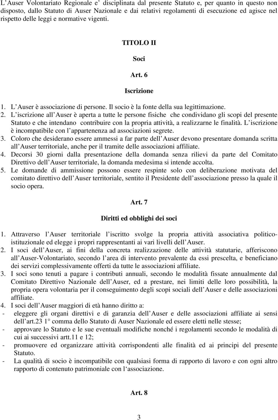 L iscrizione all Auser è aperta a tutte le persone fisiche che condividano gli scopi del presente Statuto e che intendano contribuire con la propria attività, a realizzarne le finalità.