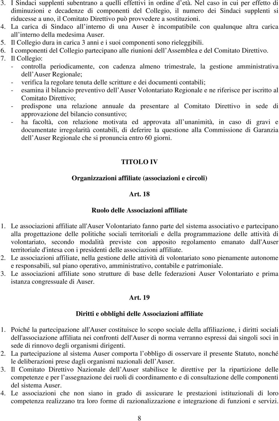 La carica di Sindaco all interno di una Auser è incompatibile con qualunque altra carica all interno della medesima Auser. 5. Il Collegio dura in carica 3 anni e i suoi componenti sono rieleggibili.