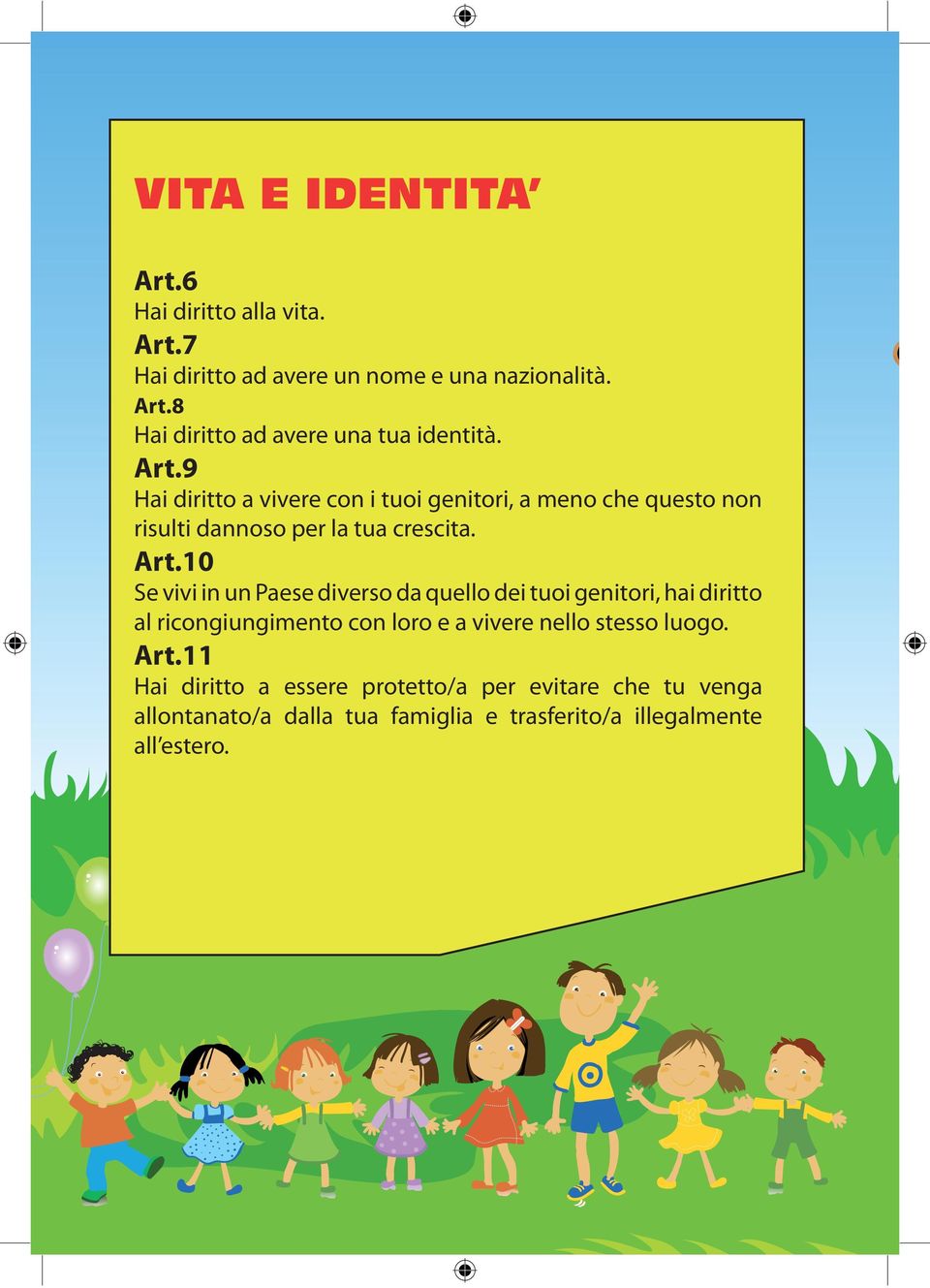 10 Se vivi in un Paese diverso da quello dei tuoi genitori, hai diritto al ricongiungimento con loro e a vivere nello stesso