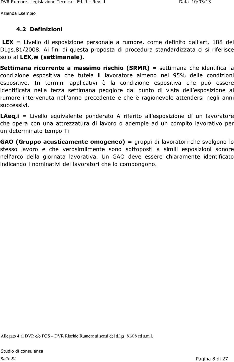 Settimana ricorrente a massimo rischio (SRMR) = settimana che identifica la condizione espositiva che tutela il lavoratore almeno nel 95% delle condizioni espositive.