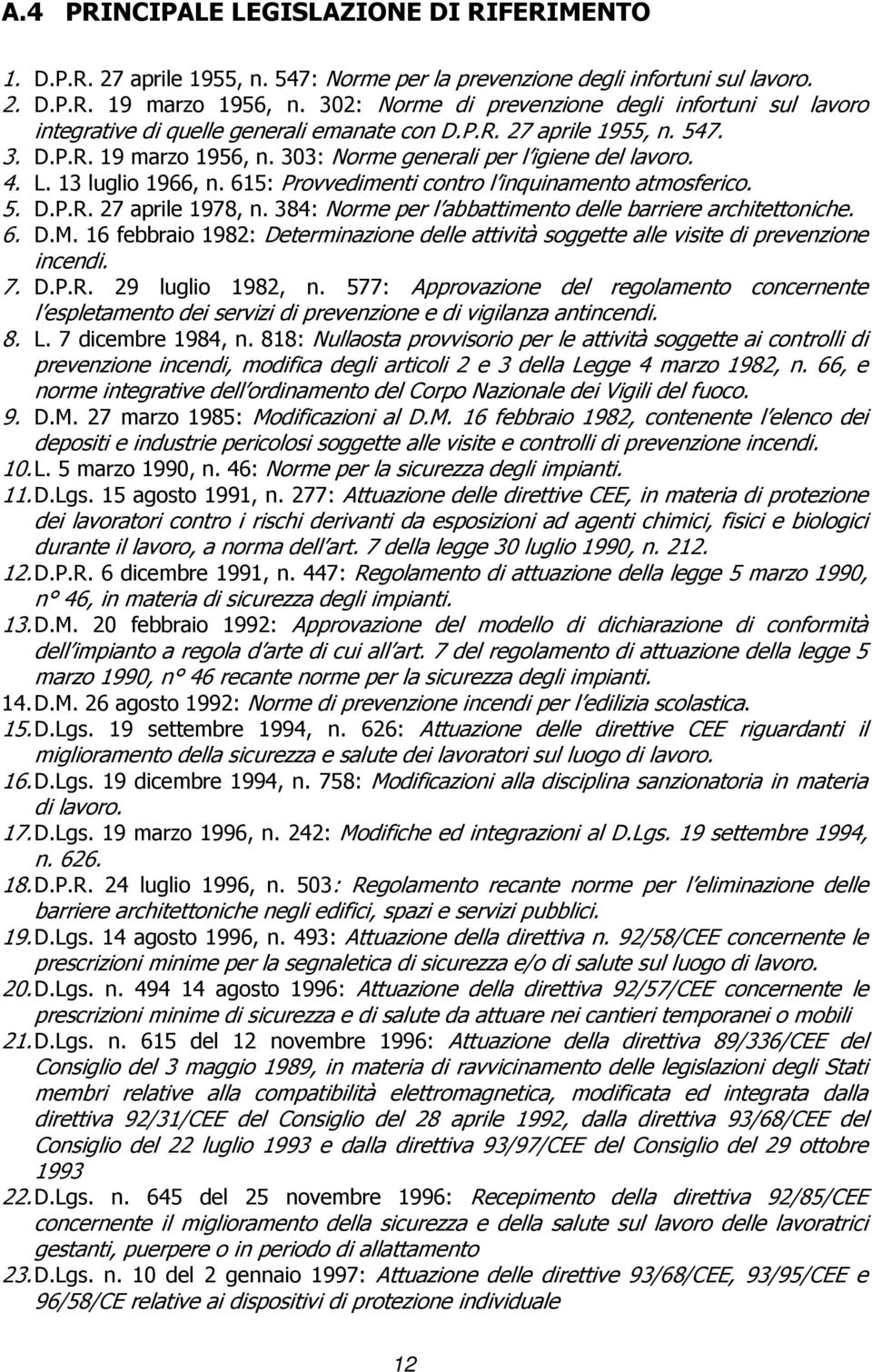 4. L. 13 luglio 1966, n. 615: Provvedimenti contro l inquinamento atmosferico. 5. D.P.R. 27 aprile 1978, n. 384: Norme per l abbattimento delle barriere architettoniche. 6. D.M.