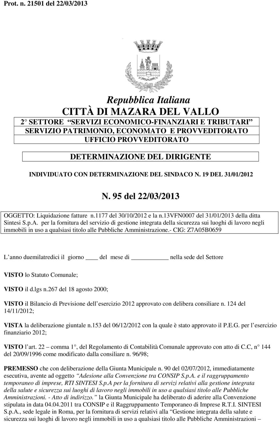 DETERMINAZIONE DEL DIRIGENTE INDIVIDUATO CON DETERMINAZIONE DEL SINDACO N. 19 DEL 31/01/2012 N. 95 del 22/03/2013 OGGETTO: Liquidazione fatture n.1177 del 30/10/2012 e la n.
