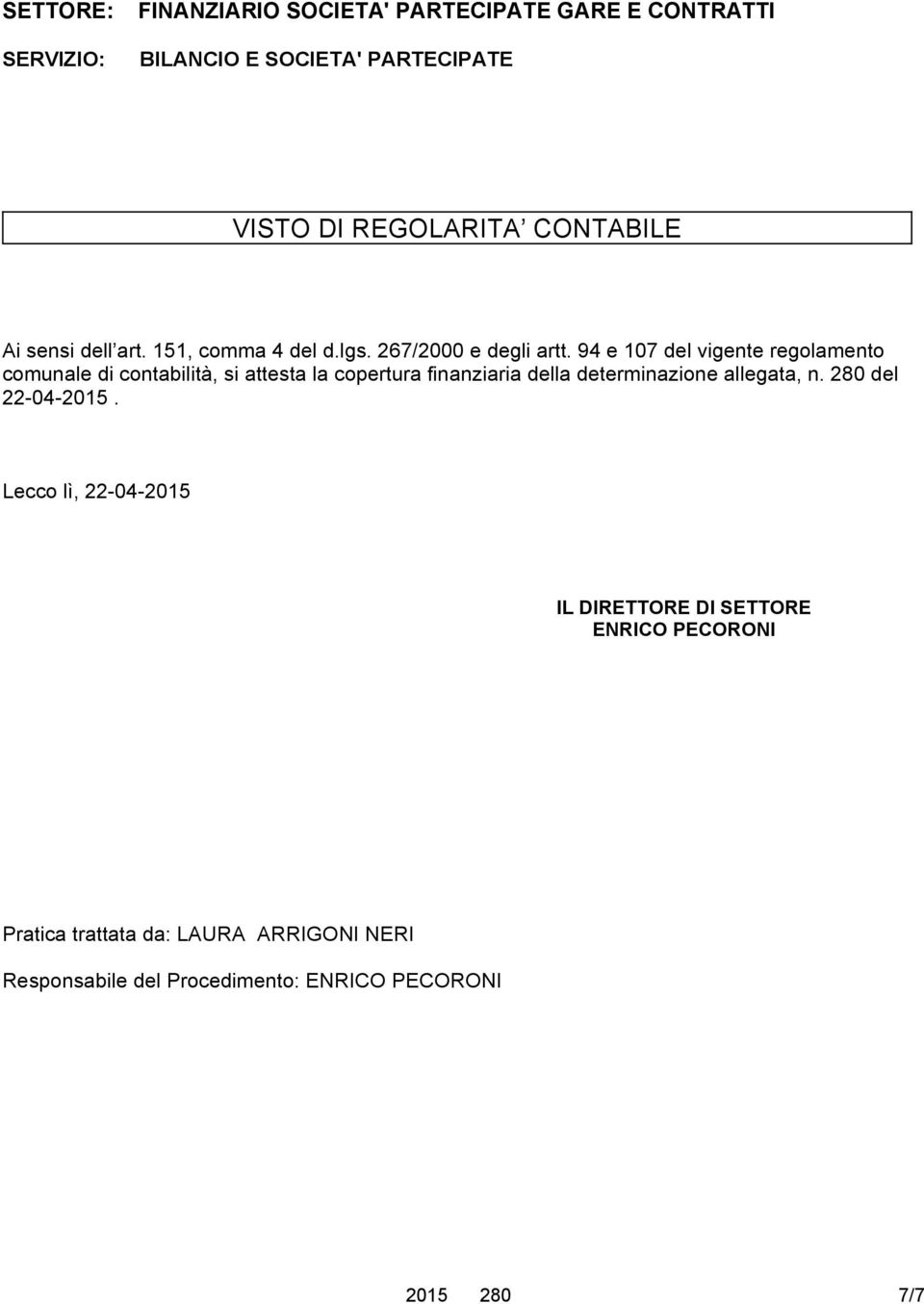 94 e 107 del vigente regolamento comunale di contabilità, si attesta la copertura finanziaria della determinazione allegata,