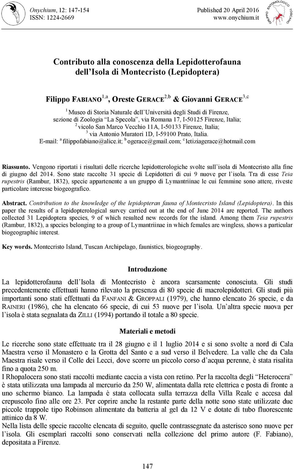 degli Studi di Firenze, sezione di Zoologia La Specola, via Romana 17, I-50125 Firenze, Italia; 2 vicolo San Marco Vecchio 11A, I-50133 Firenze, Italia; 3 via Antonio Muratori 1D, I-59100 Prato,